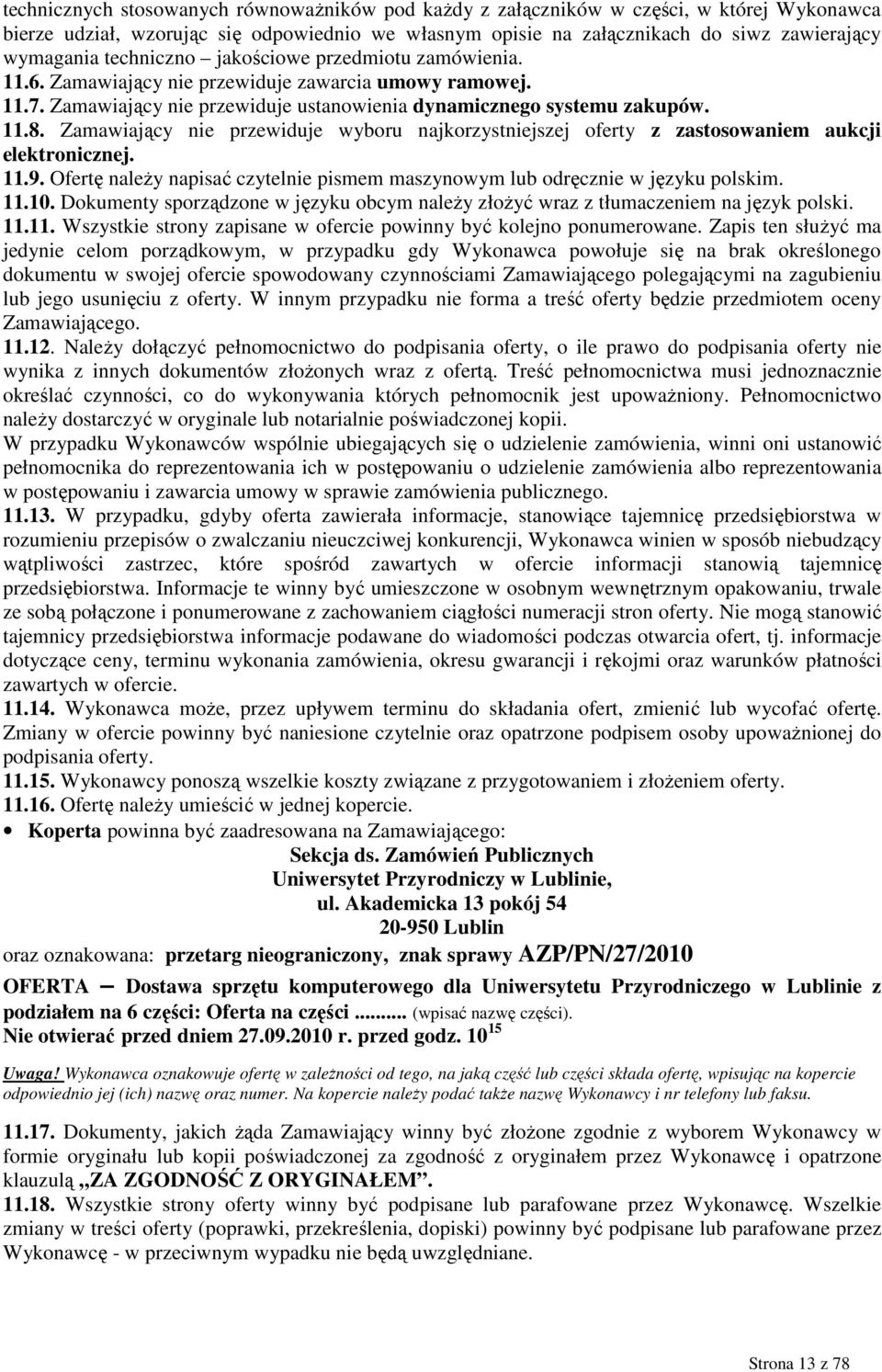 Zamawiający nie przewiduje wyboru najkorzystniejszej oferty z zastosowaniem aukcji elektronicznej. 11.9. Ofertę naleŝy napisać czytelnie pismem maszynowym lub odręcznie w języku polskim. 11.10.