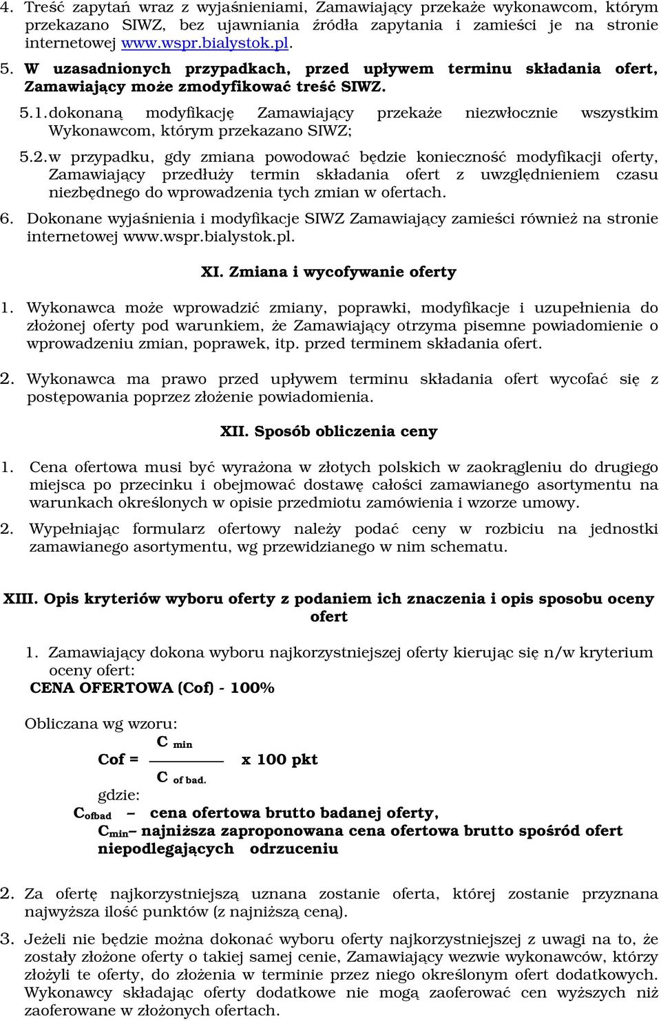 dokonaną modyfikację Zamawiający przekaże niezwłocznie wszystkim Wykonawcom, którym przekazano SIWZ; 5.2.