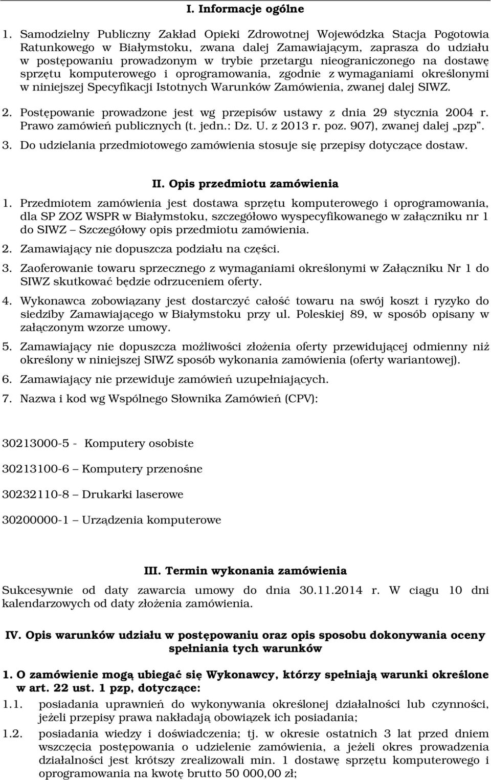 nieograniczonego na dostawę sprzętu komputerowego i oprogramowania, zgodnie z wymaganiami określonymi w niniejszej Specyfikacji Istotnych Warunków Zamówienia, zwanej dalej SIWZ. 2.