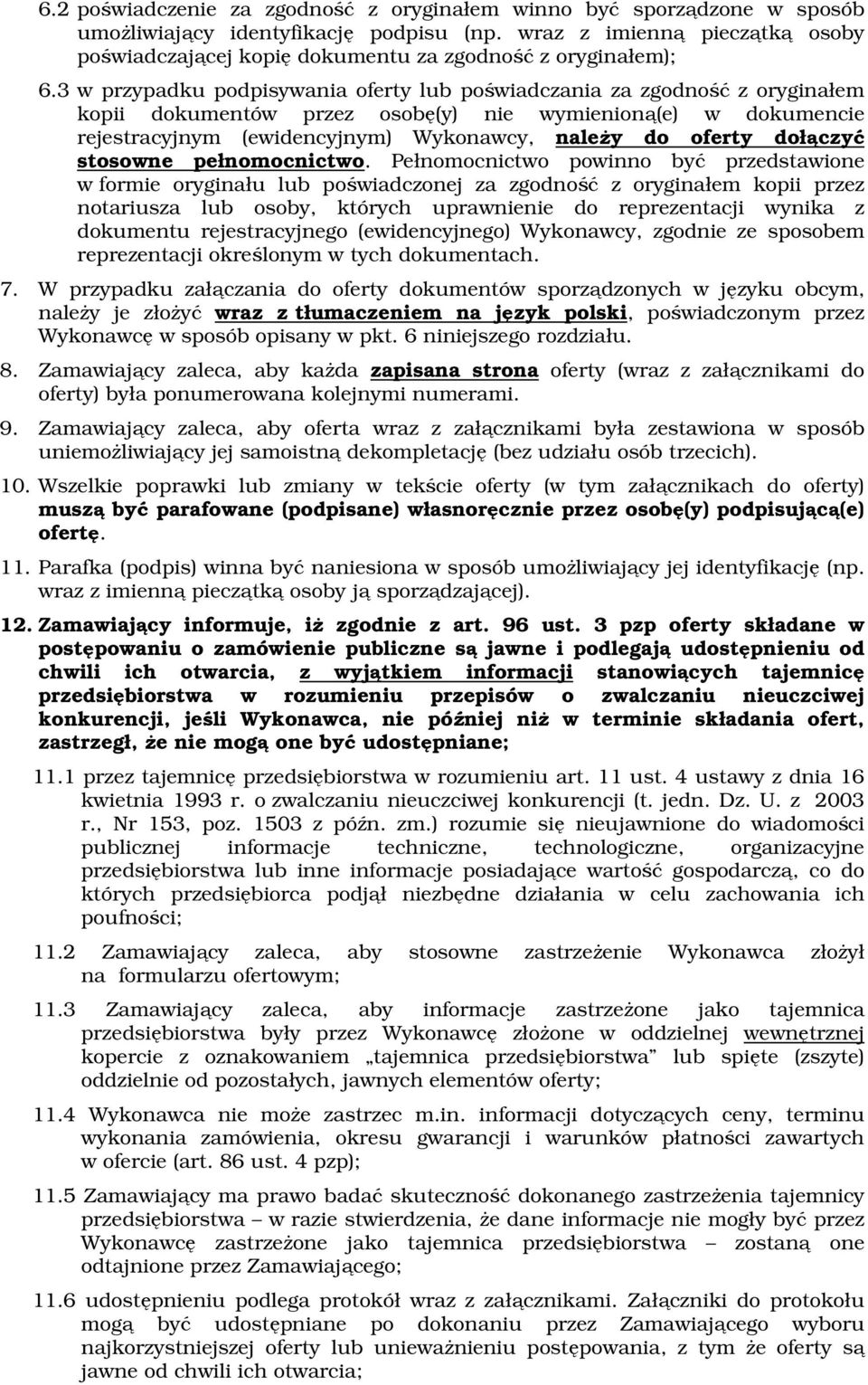 3 w przypadku podpisywania oferty lub poświadczania za zgodność z oryginałem kopii dokumentów przez osobę(y) nie wymienioną(e) w dokumencie rejestracyjnym (ewidencyjnym) Wykonawcy, należy do oferty