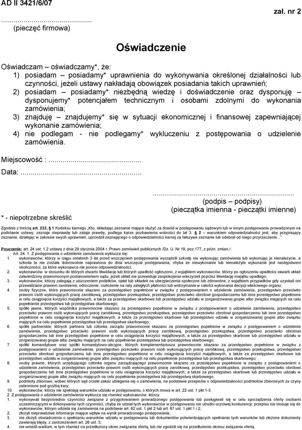 2) posiadam posiadamy* niezbędną wiedzę i doświadczenie oraz dysponuję dysponujemy* potencjałem technicznym i osobami zdolnymi do wykonania zamówienia; 3) znajduję znajdujemy* się w sytuacji