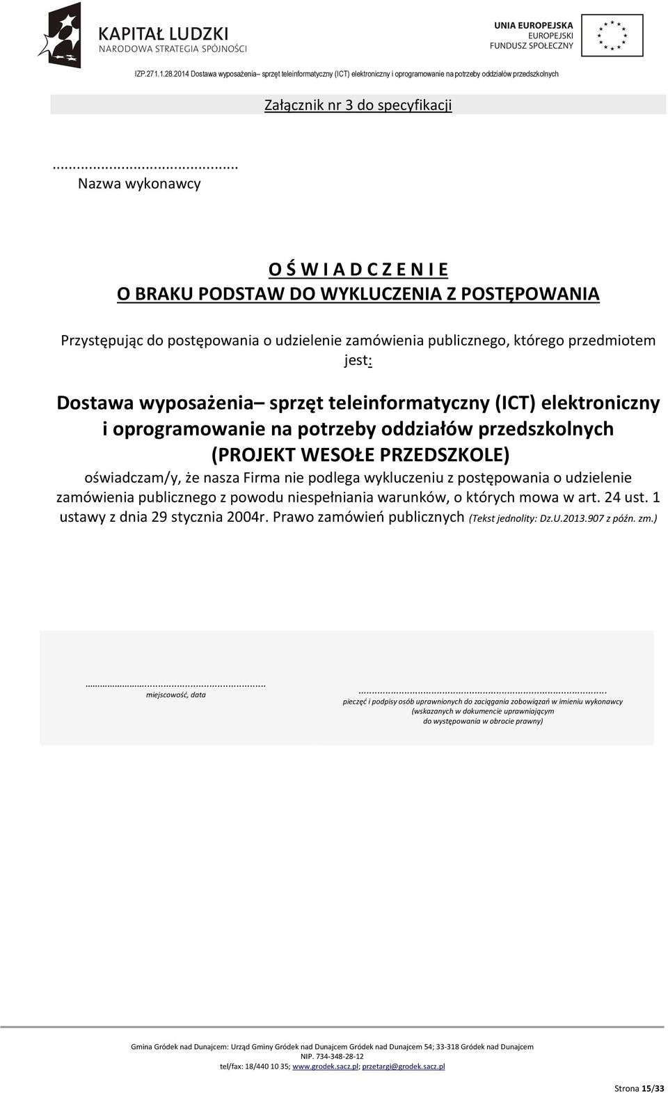 wyposażenia sprzęt teleinformatyczny (ICT) elektroniczny i oprogramowanie na potrzeby oddziałów przedszkolnych (PROJEKT WESOŁE PRZEDSZKOLE) oświadczam/y, że nasza Firma nie podlega wykluczeniu z