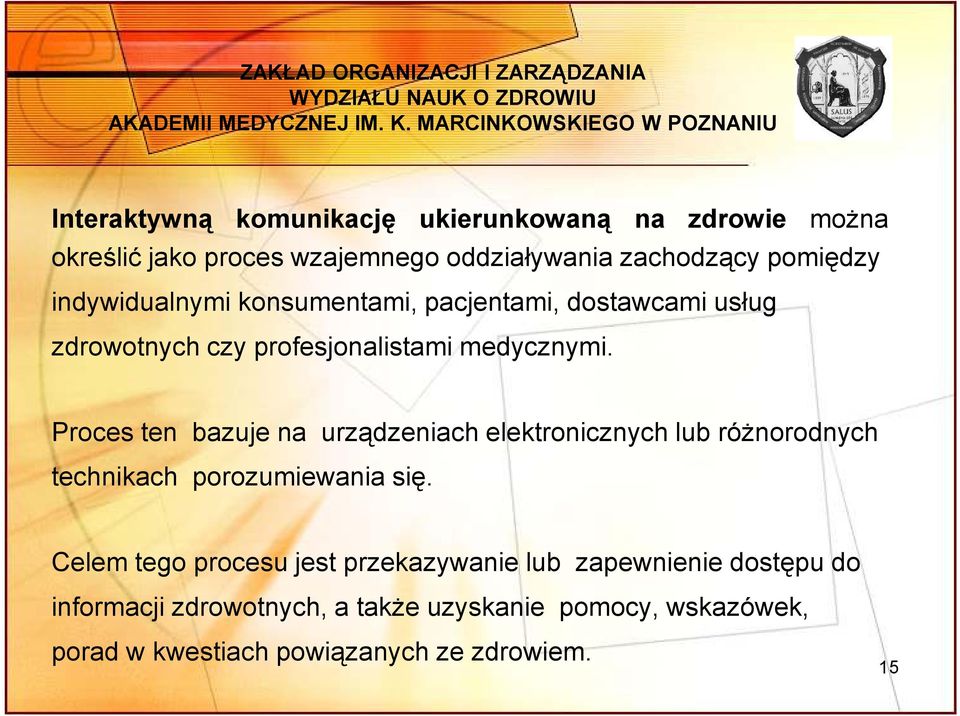 Proces ten bazuje na urządzeniach elektronicznych lub róŝnorodnych technikach porozumiewania się.