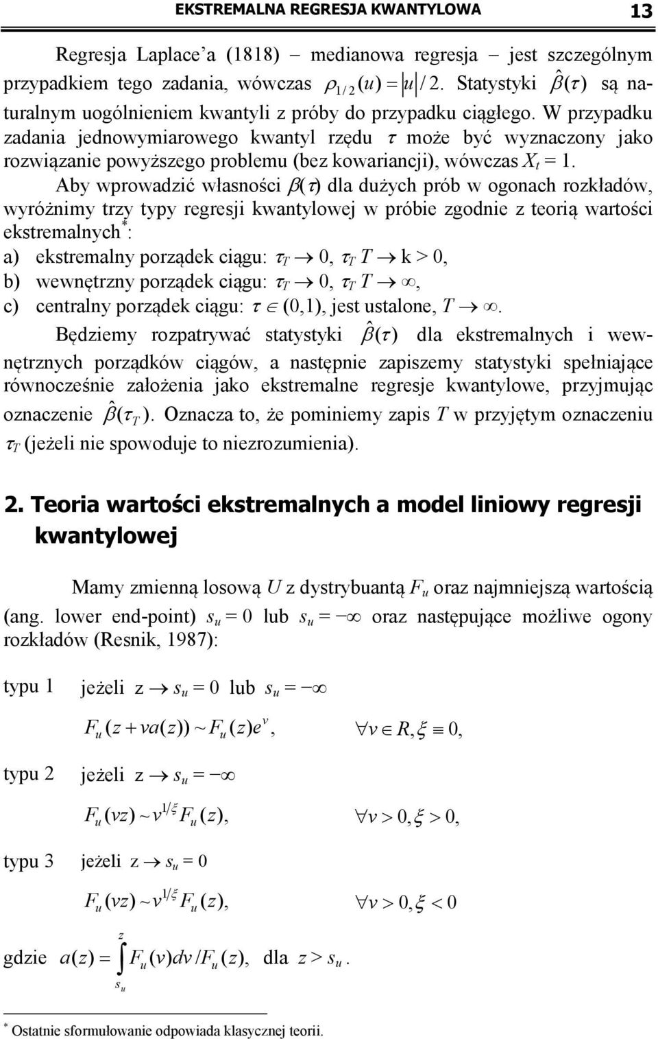 W przypadku zadania jednowymiarowego kwanyl rzędu τ może być wyznaczony jako rozwiązanie powyższego problemu (bez kowariancji), wówczas X =.