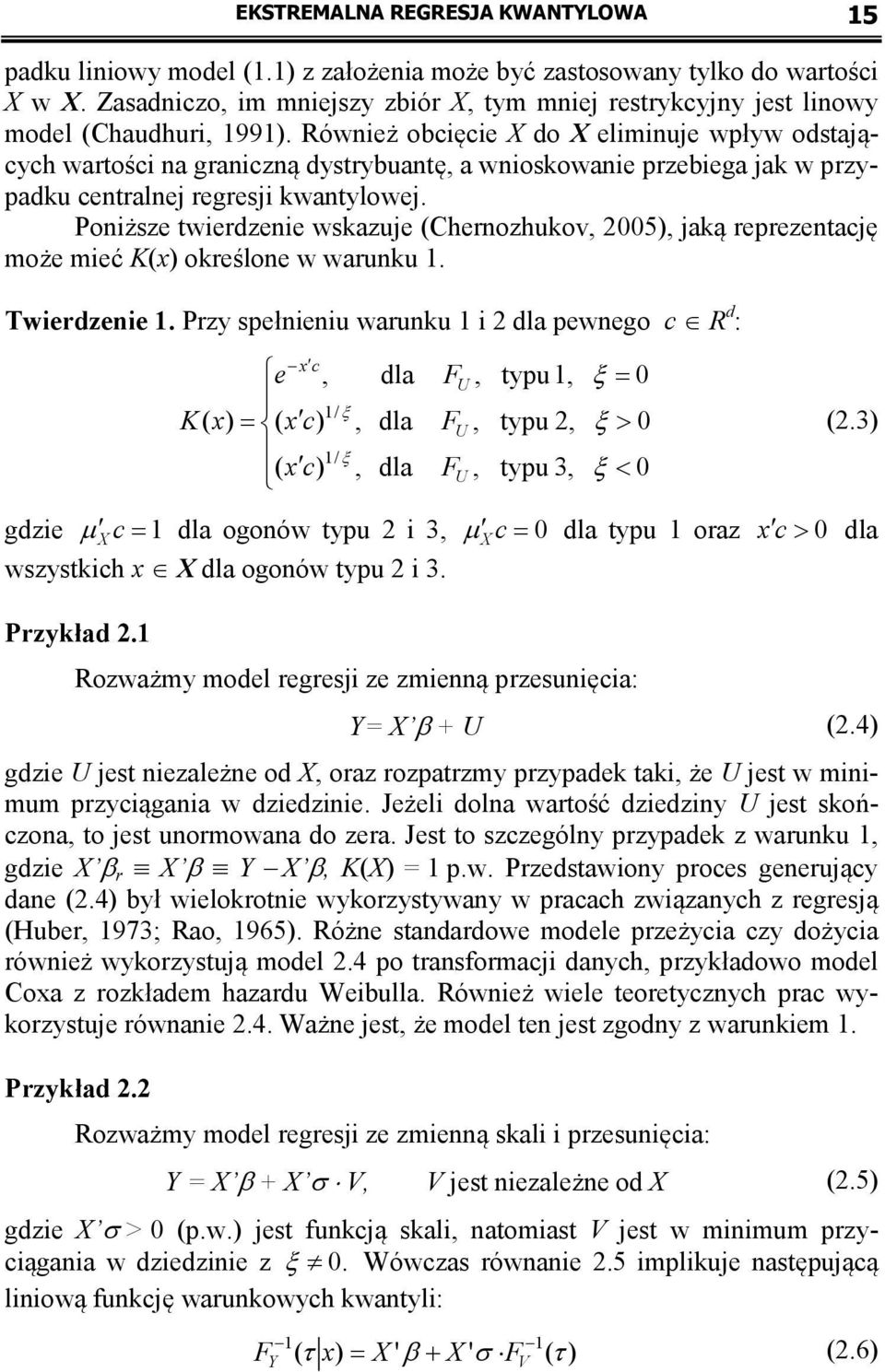 Poniższe wierdzenie wskazuje (Chernozhukov, 005), jaką reprezenację może mieć K(x) określone w warunku. Twierdzenie.