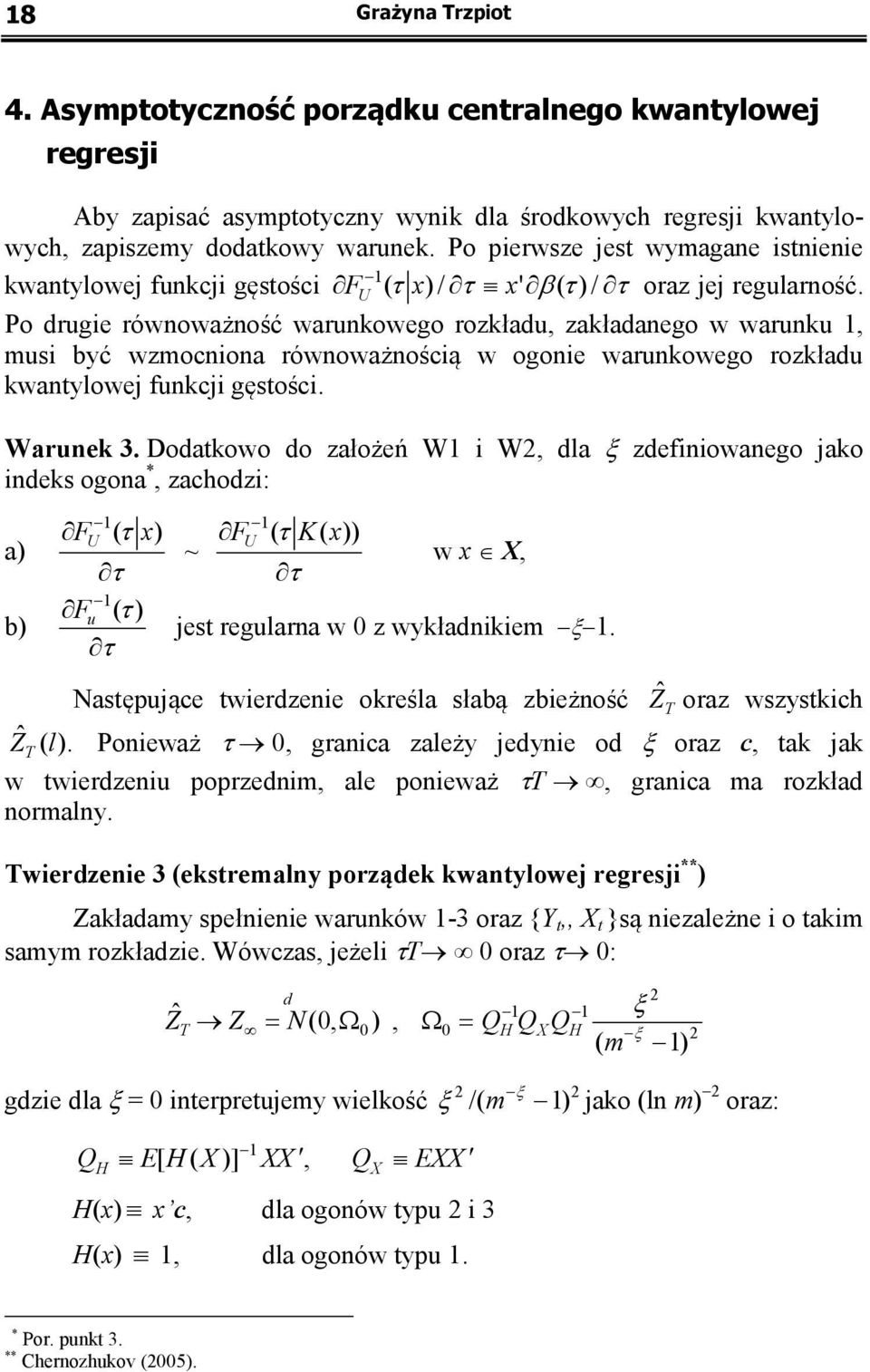 Po drugie równoważność warunkowego rozkładu, zakładanego w warunku, musi być wzmocniona równoważnością w ogonie warunkowego rozkładu kwanylowej funkcji gęsości. Warunek 3.