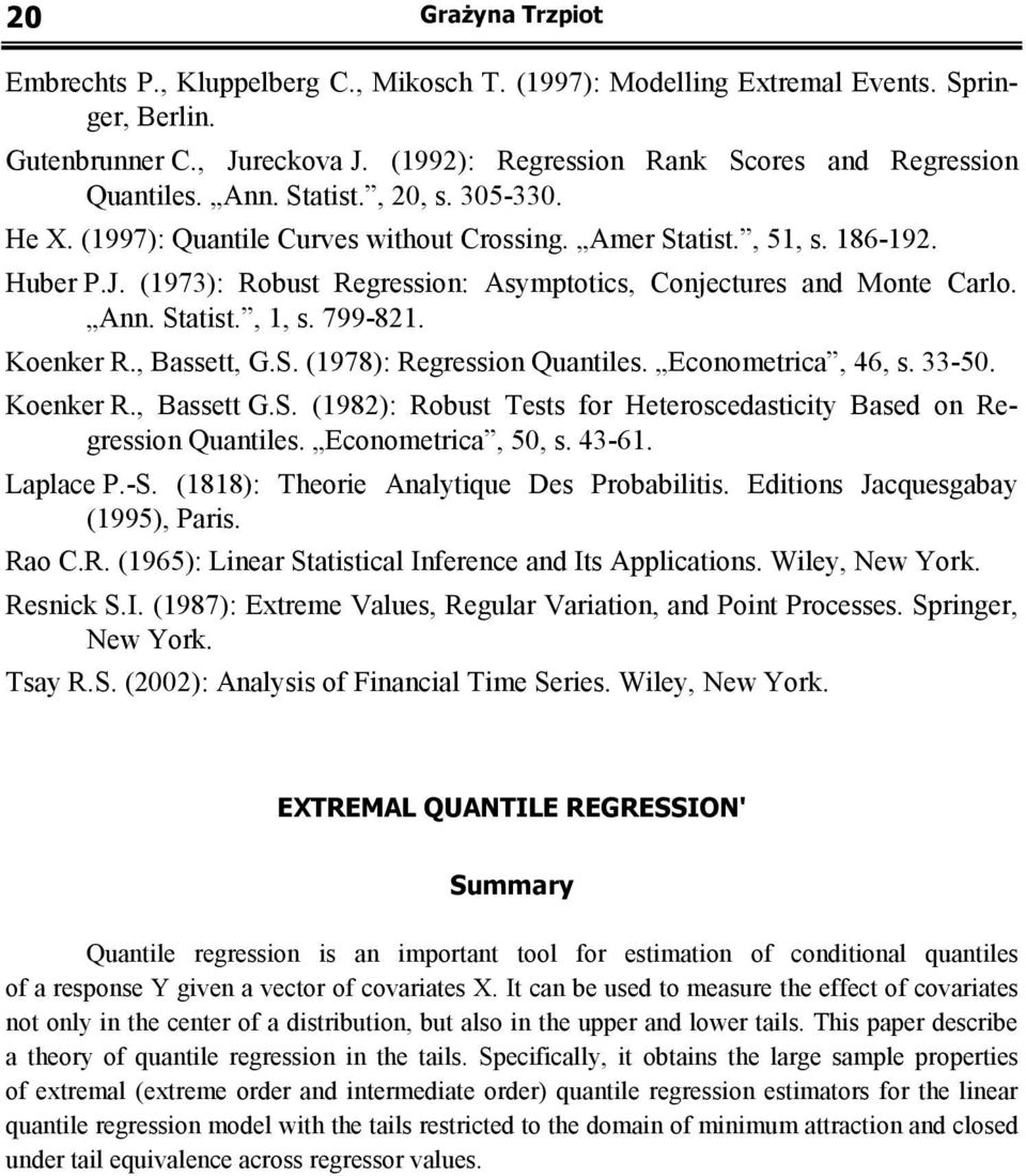 , Basse, G.S. (978): Regression Quaniles. Economerica, 46, s. 33-50. Koenker R., Basse G.S. (98): Robus Tess for Heeroscedasiciy Based on Regression Quaniles. Economerica, 50, s. 43-6. Laplace P.-S.