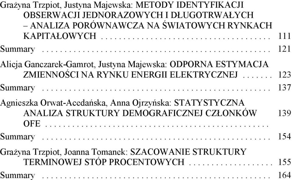 .................................................. 37 Agnieszka Orwa-Acedańska, Anna Ojrzyńska: STATYSTYCZNA ANALIZA STRUKTURY DEMOGRAFICZNEJ CZŁONKÓW 39 OFE.................................................. Summary.