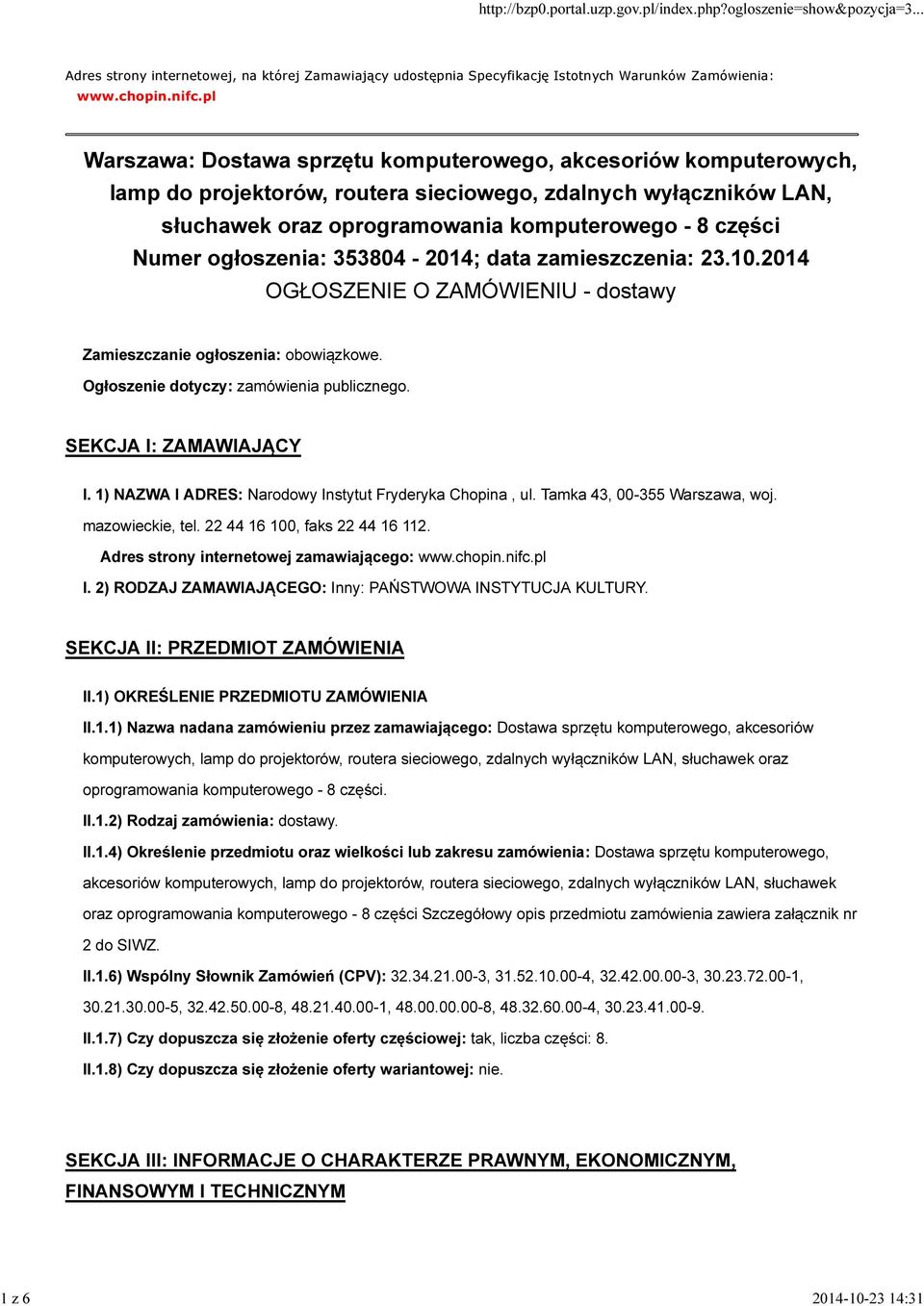 ogłoszenia: 353804-2014; data zamieszczenia: 23.10.2014 OGŁOSZENIE O ZAMÓWIENIU - dostawy Zamieszczanie ogłoszenia: obowiązkowe. Ogłoszenie dotyczy: zamówienia publicznego. SEKCJA I: ZAMAWIAJĄCY I.