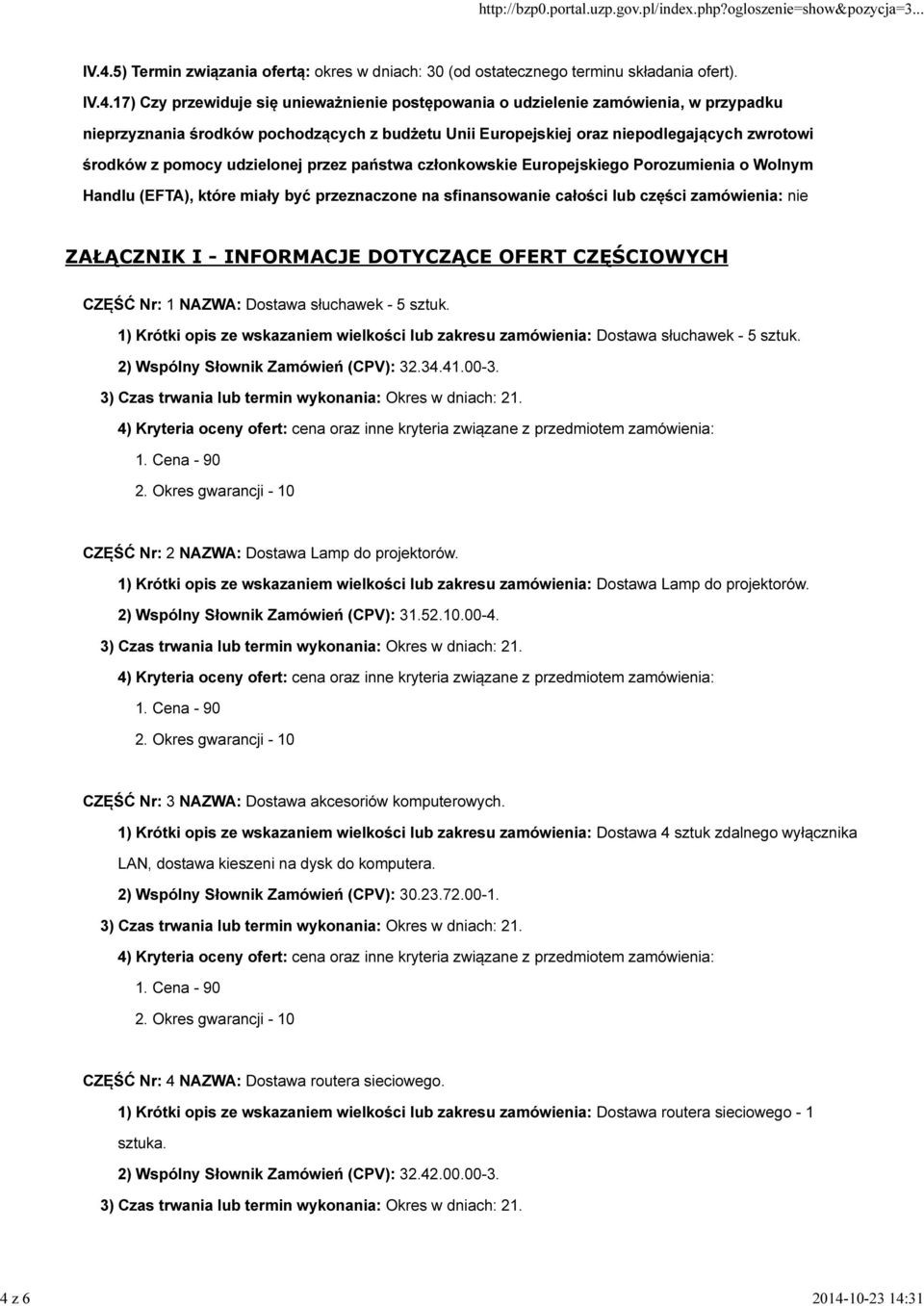 które miały być przeznaczone na sfinansowanie całości lub części zamówienia: nie ZAŁĄCZNIK I - INFORMACJE DOTYCZĄCE OFERT CZĘŚCIOWYCH CZĘŚĆ Nr: 1 NAZWA: Dostawa słuchawek - 5 sztuk.