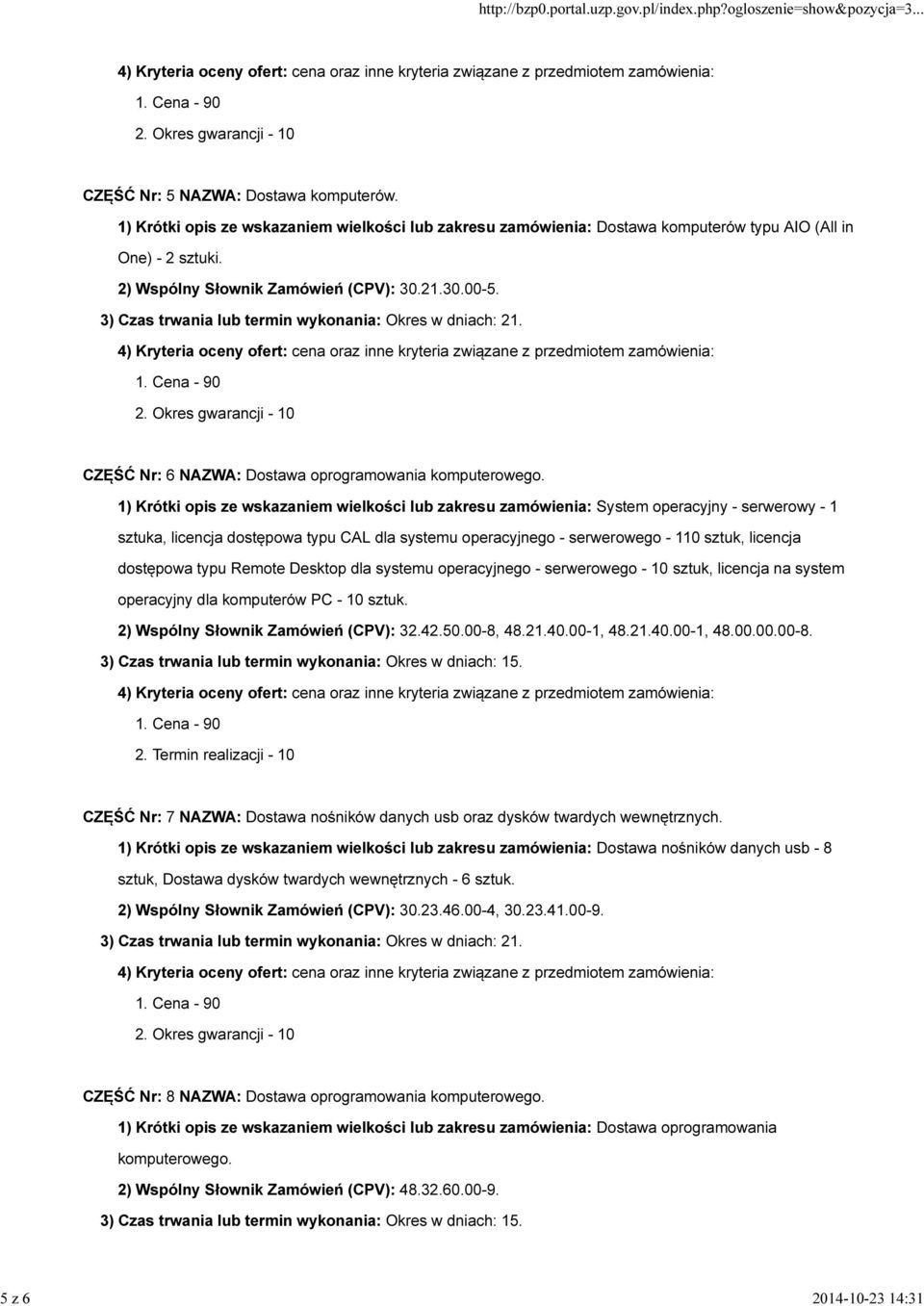 1) Krótki opis ze wskazaniem wielkości lub zakresu zamówienia: System operacyjny - serwerowy - 1 sztuka, licencja dostępowa typu CAL dla systemu operacyjnego - serwerowego - 110 sztuk, licencja