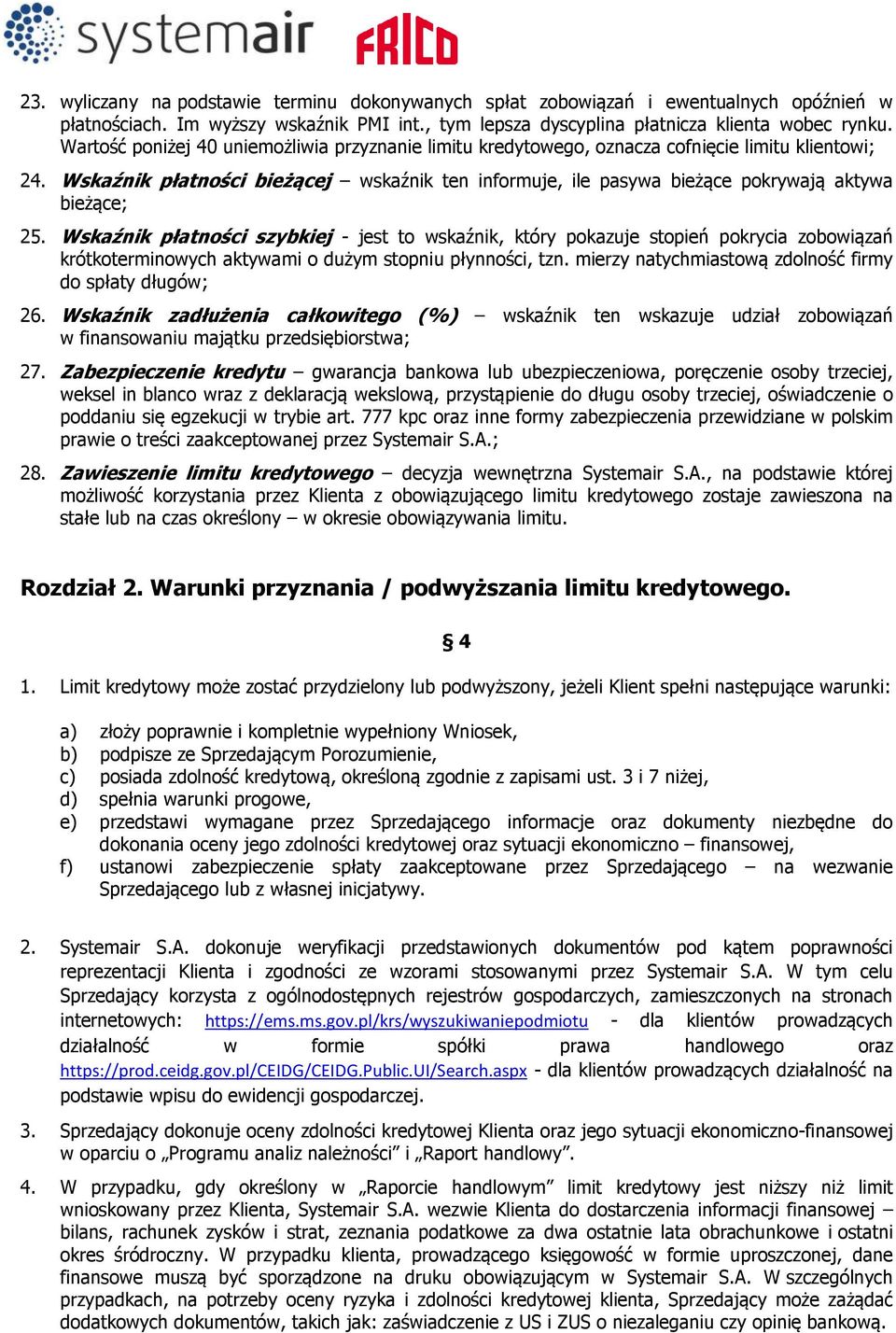 Wskaźnik płatności bieżącej wskaźnik ten informuje, ile pasywa bieżące pokrywają aktywa bieżące; 25.