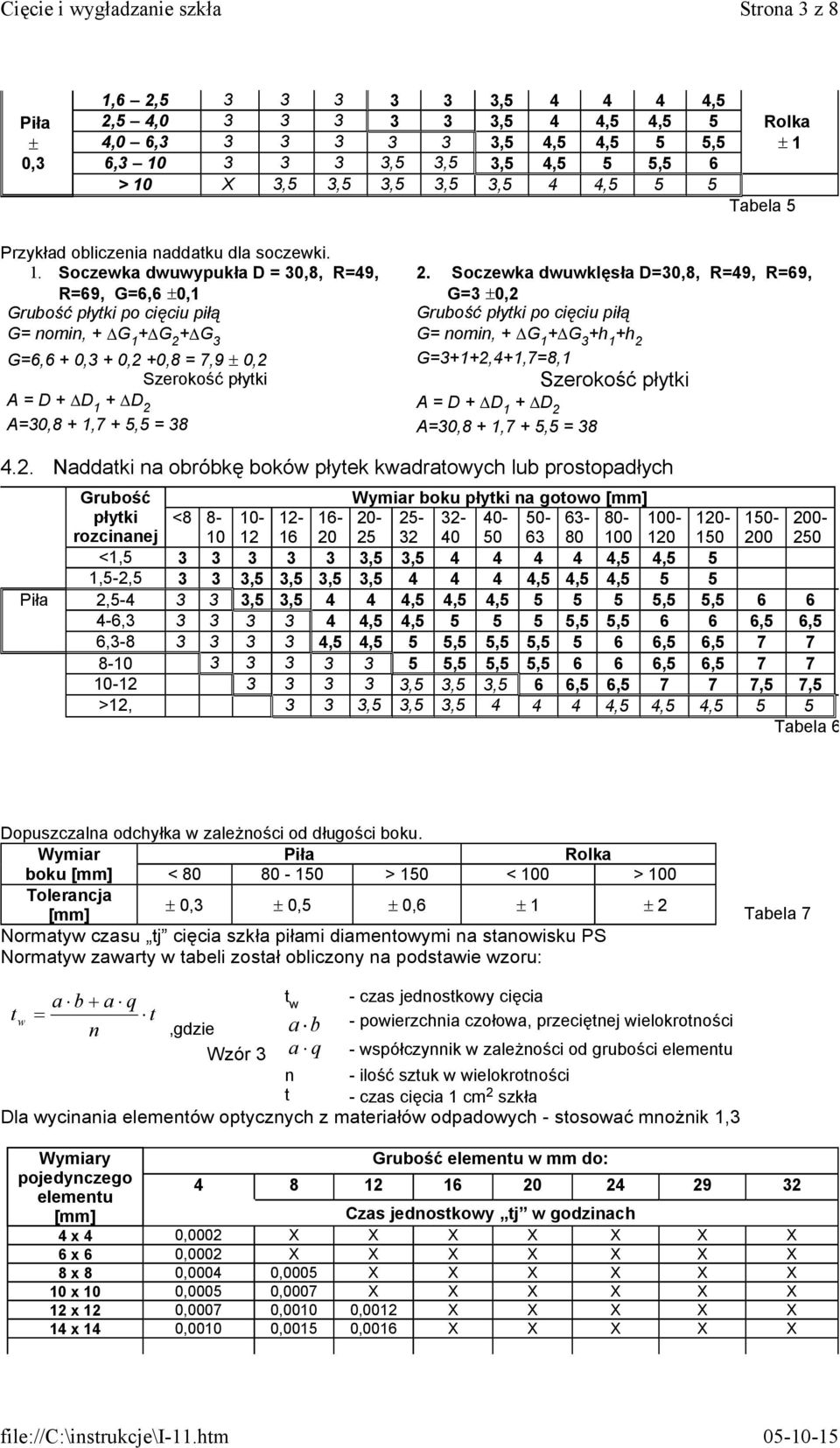 . Soczewka dwuwypukła D = 30,8, R=49, R=69, G=6,6 ±0, Grubość płytki po cięciu piłą G= nomin, + G + G + G 3 G=6,6 + 0,3 + 0, +0,8 = 7,9 ± 0, Szerokość płytki A = D + D + D A=30,8 +,7 + 5,5 = 38.