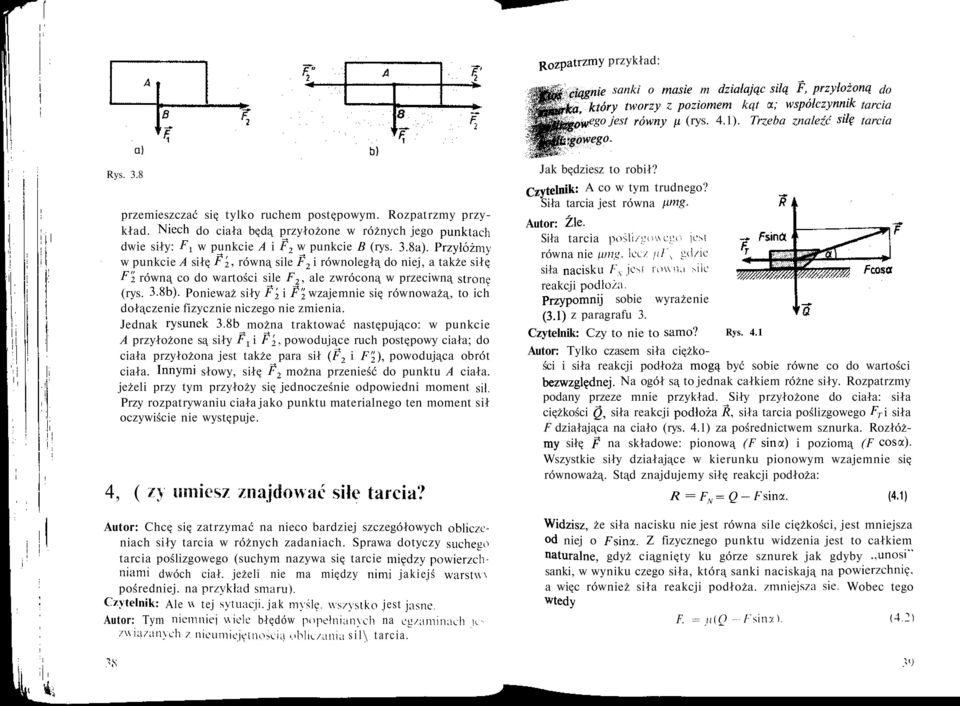 Przylóżmy w punkcie A siłę P 2, równą sile P 2 i równoległą do niej, a także siłę F 2 równą co do wartości sile F 2, ale zwróconą w przeciwną stronę (rys. 3.8b).