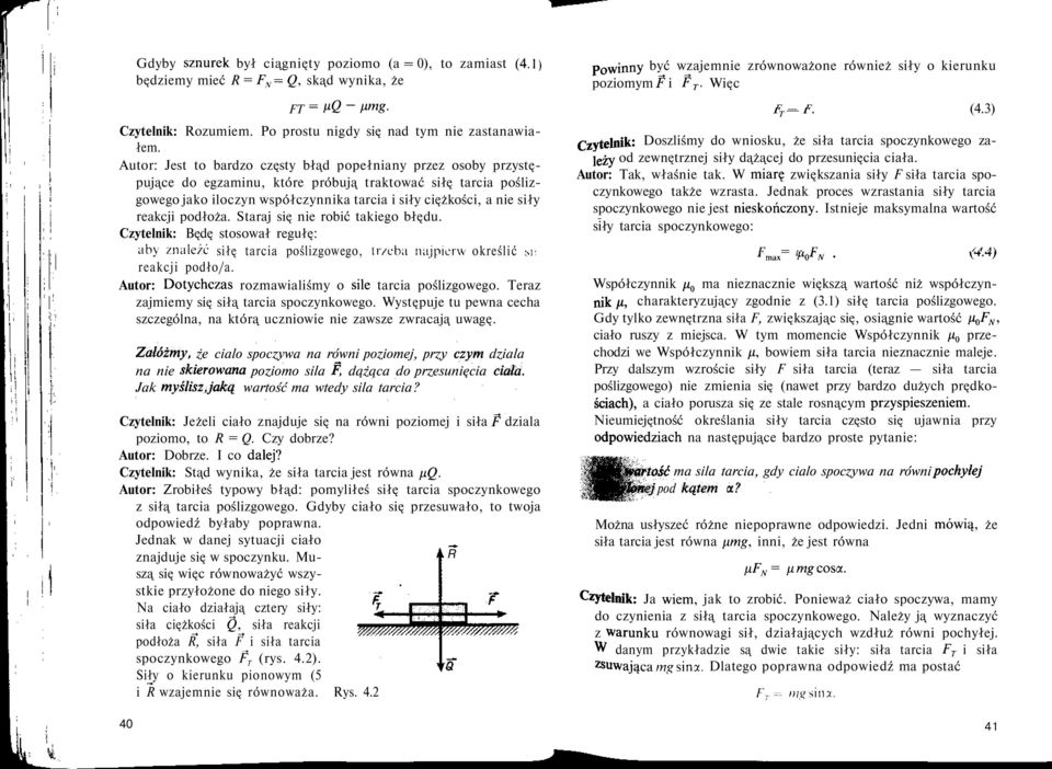 reakcji podłoża. Staraj się nie robić takiego błędu. Czytelnik: Będę stosował regułę: ahy znaleźć siłę tarcia poślizgowego, Ir/eba najpierw określić M: reakcji podło/a.