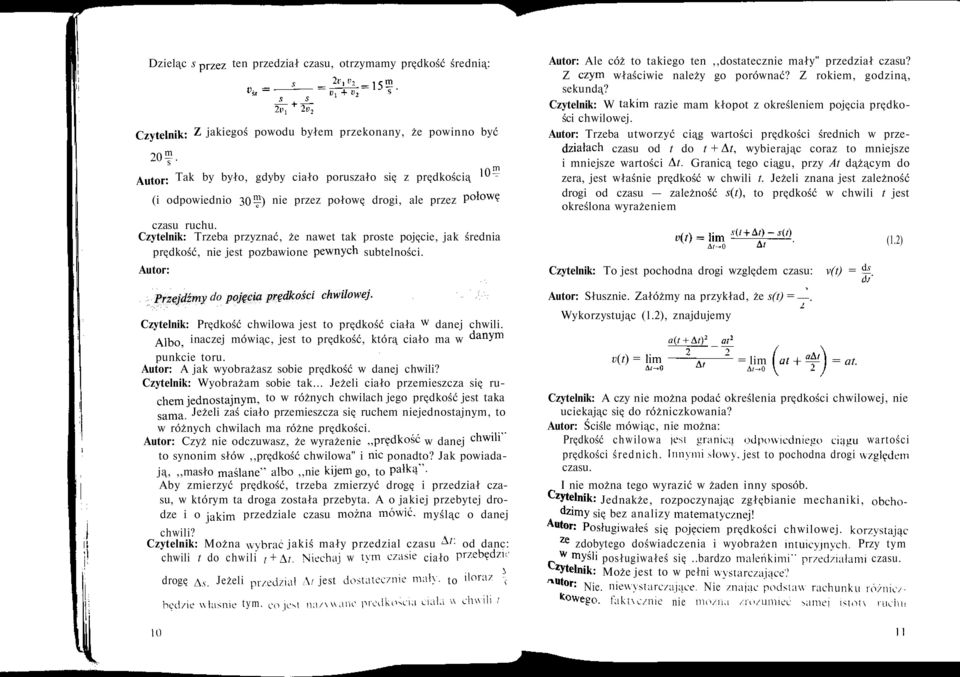 Czytelnik: Trzeba przyznać, że nawet tak proste pojęcie, jak średnia prędkość, nie jest pozbawione pewnych subtelności. Autor: Przejdźmy do pojęcia prędkości chwilowej.