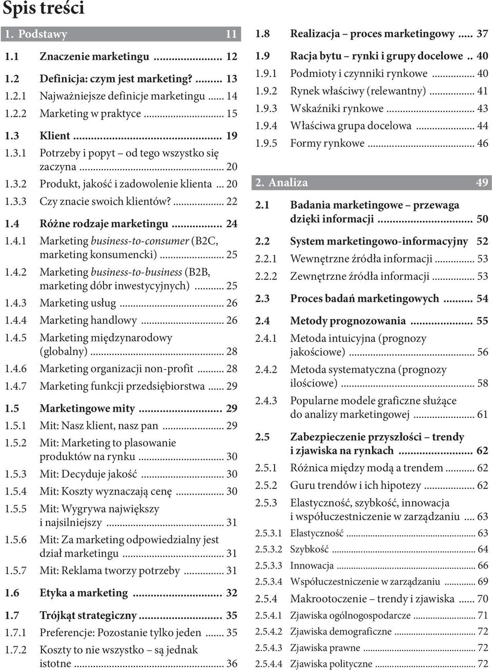 Różne rodzaje marketingu... 24 1.4.1 Marketing business-to-consumer (B2C, marketing konsumencki)... 25 1.4.2 Marketing business-to-business (B2B, marketing dóbr inwestycyjnych)... 25 1.4.3 Marketing usług.