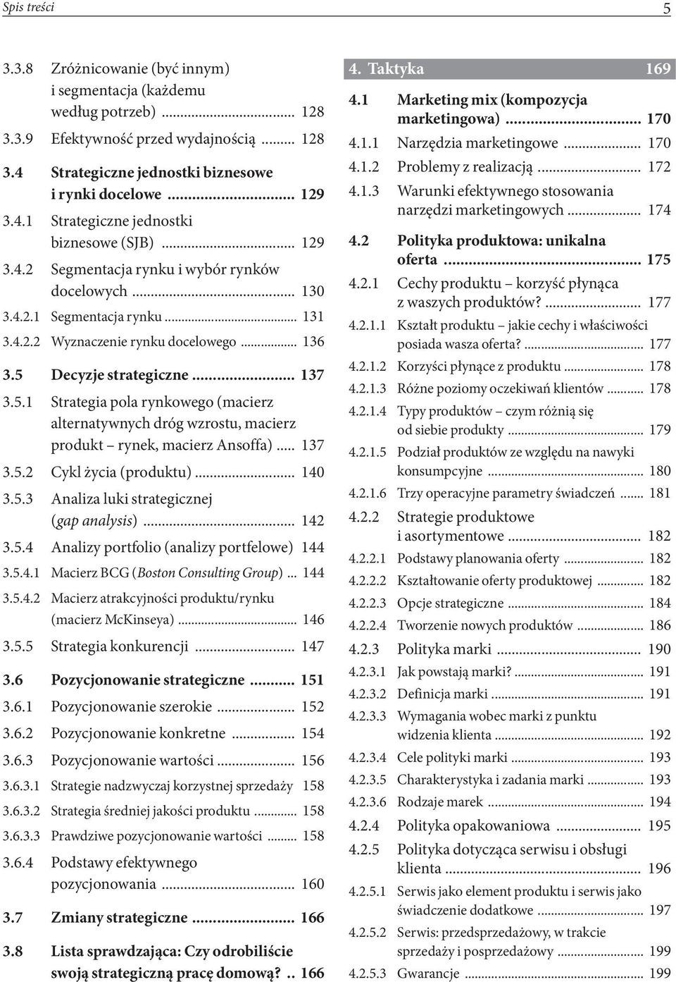 Decyzje strategiczne... 137 3.5.1 Strategia pola rynkowego (macierz alternatywnych dróg wzrostu, macierz produkt rynek, macierz Ansoffa)... 137 3.5.2 Cykl życia (produktu)... 140 3.5.3 Analiza luki strategicznej (gap analysis).