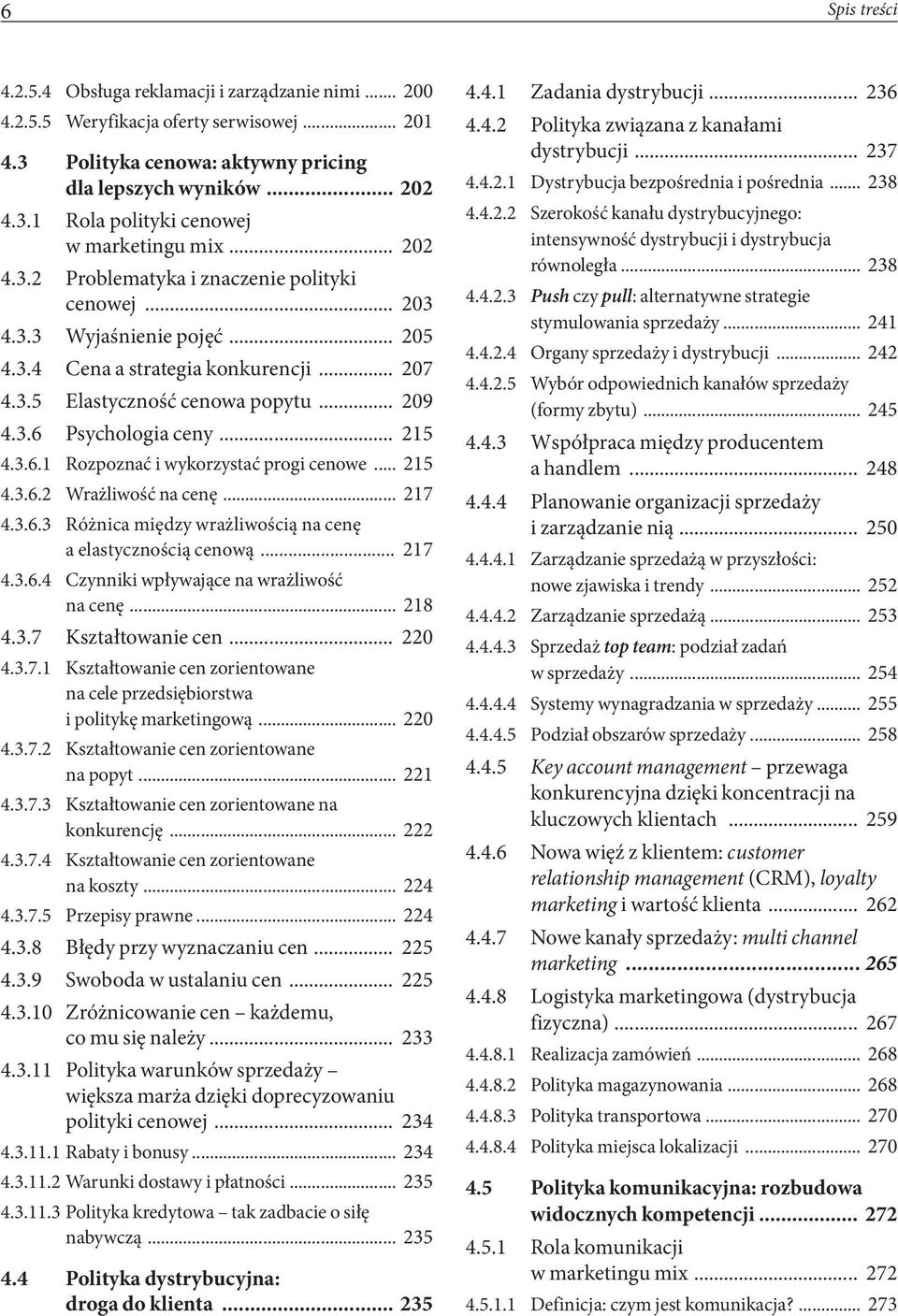 .. 215 4.3.6.1 Rozpoznać i wykorzystać progi cenowe... 215 4.3.6.2 Wrażliwość na cenę... 217 4.3.6.3 Różnica między wrażliwością na cenę a elastycznością cenową... 217 4.3.6.4 Czynniki wpływające na wrażliwość na cenę.