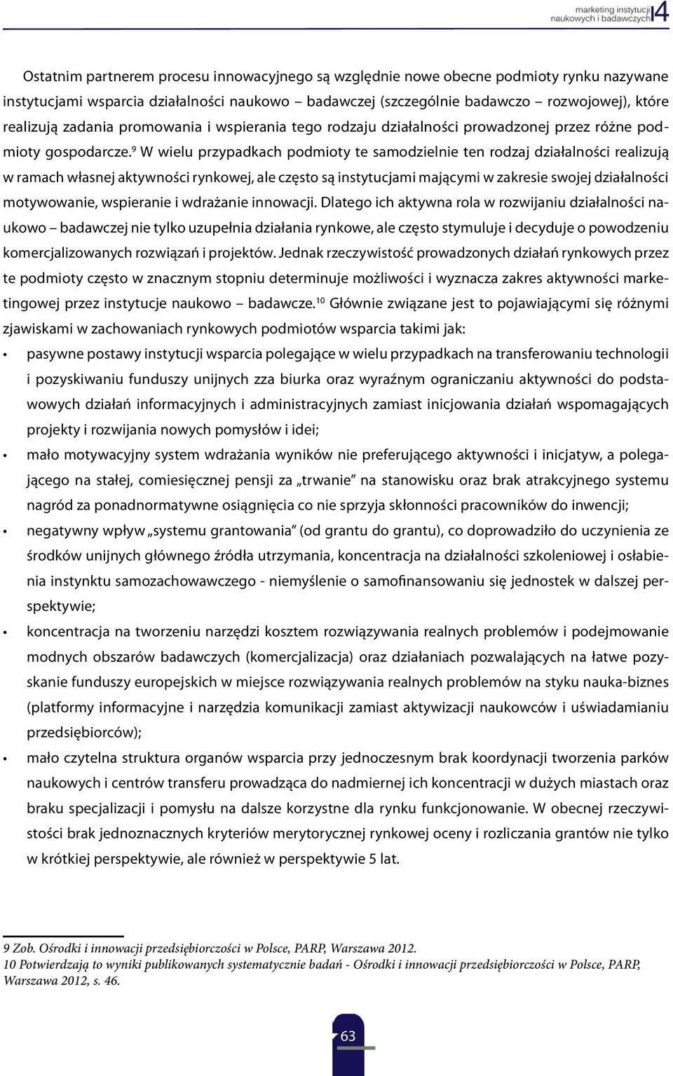 9 W wielu przypadkach podmioty te samodzielnie ten rodzaj działalności realizują w ramach własnej aktywności rynkowej, ale często są instytucjami mającymi w zakresie swojej działalności motywowanie,