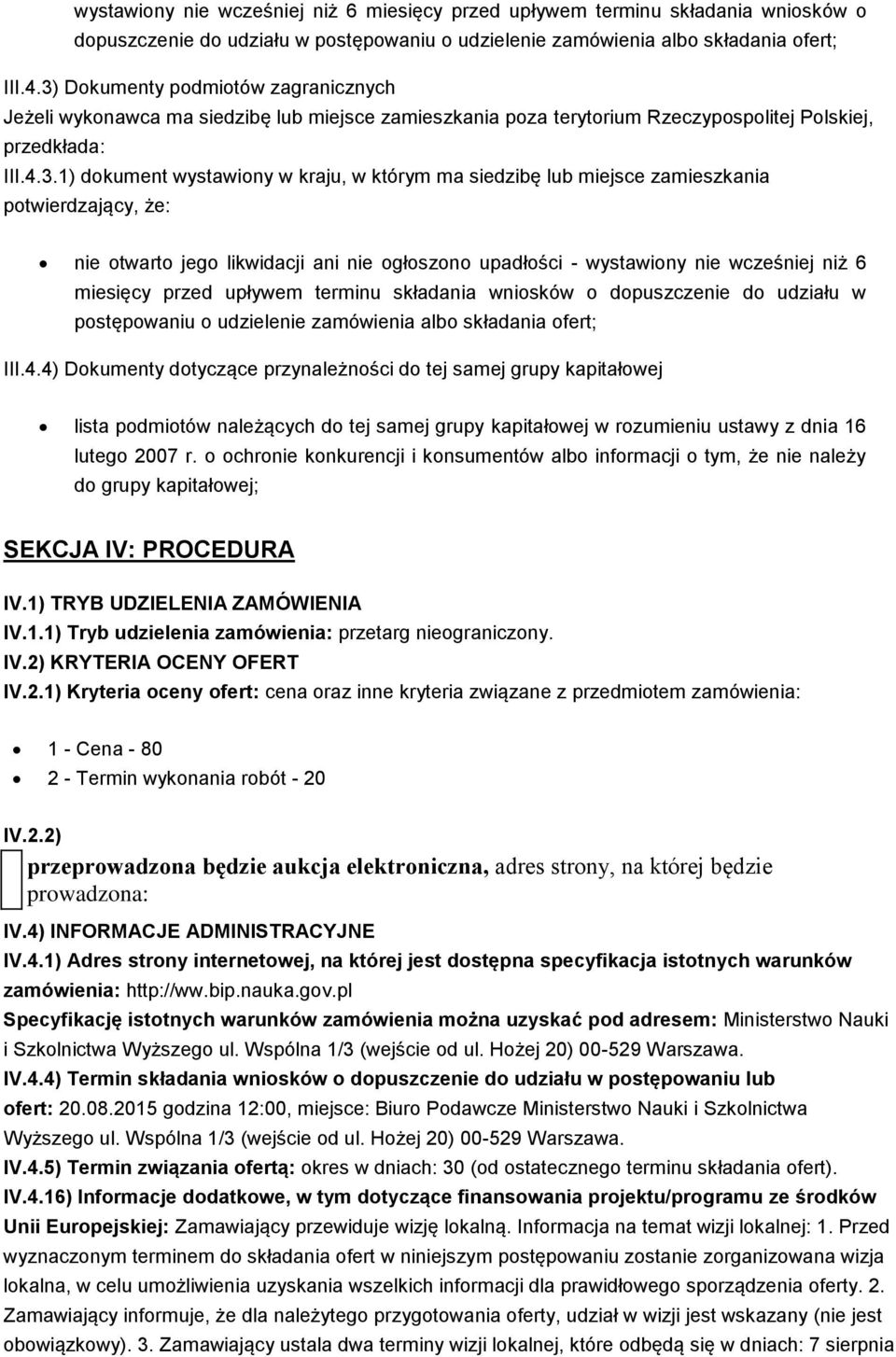 siedzibę lub miejsce zamieszkania potwierdzający, że: nie otwarto jego likwidacji ani nie ogłoszono upadłości - 4) Dokumenty dotyczące przynależności do tej samej grupy kapitałowej lista podmiotów