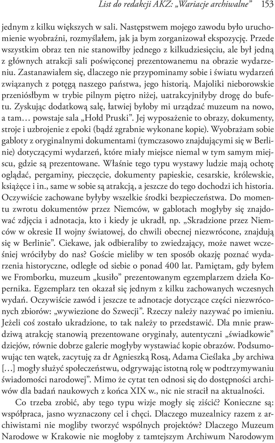 Zastanawiałem się, dlaczego nie przypominamy sobie i światu wydarzeń związanych z potęgą naszego państwa, jego historią.