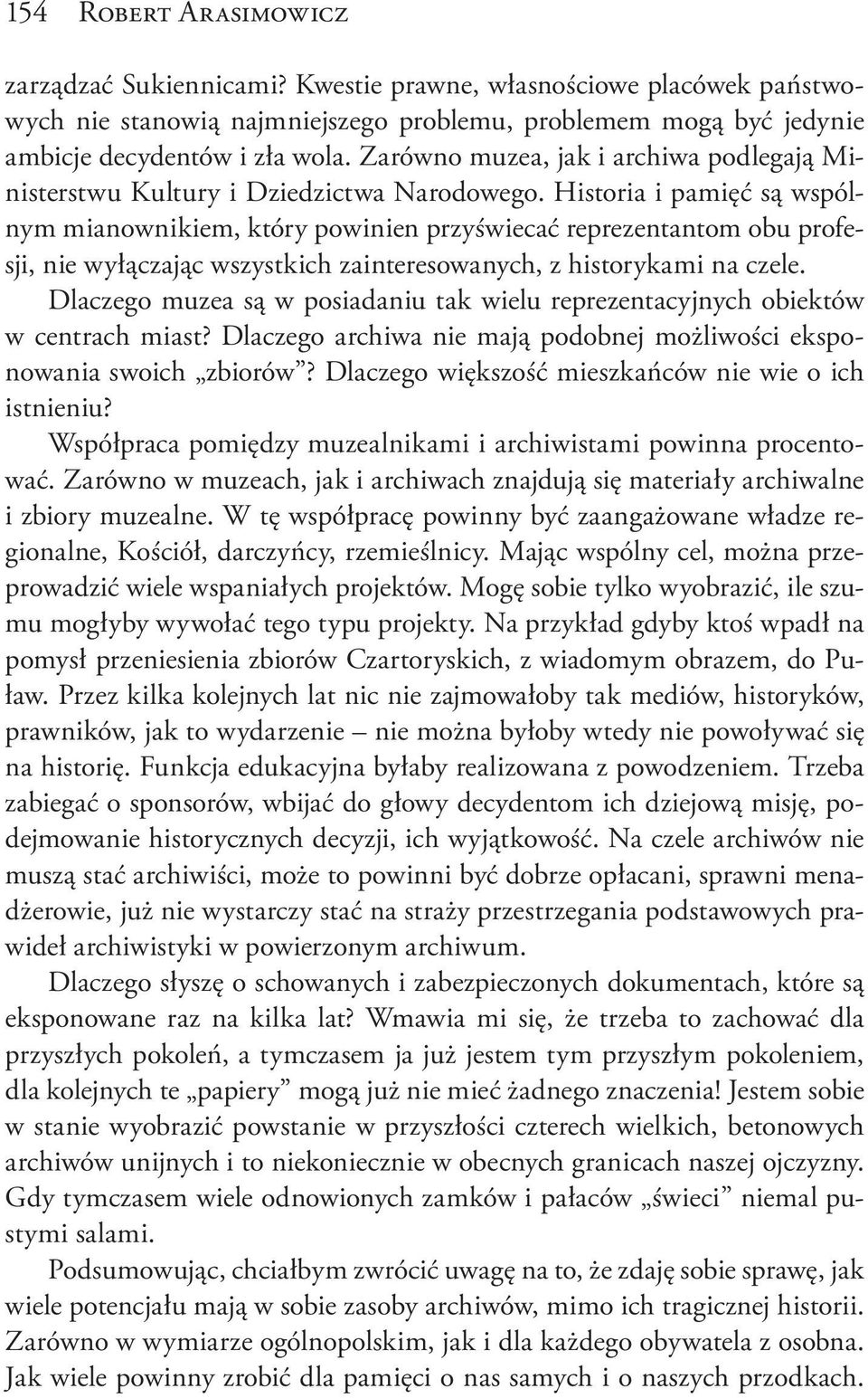 Historia i pamięć są wspólnym mianownikiem, który powinien przyświecać reprezentantom obu profesji, nie wyłączając wszystkich zainteresowanych, z historykami na czele.