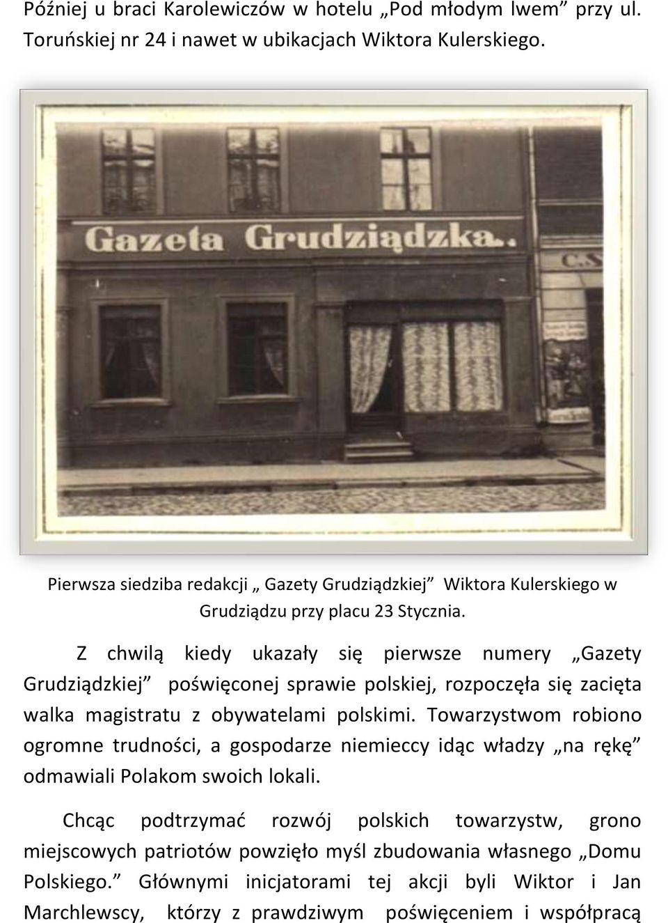 Z chwilą kiedy ukazały się pierwsze numery Gazety Grudziądzkiej poświęconej sprawie polskiej, rozpoczęła się zacięta walka magistratu z obywatelami polskimi.