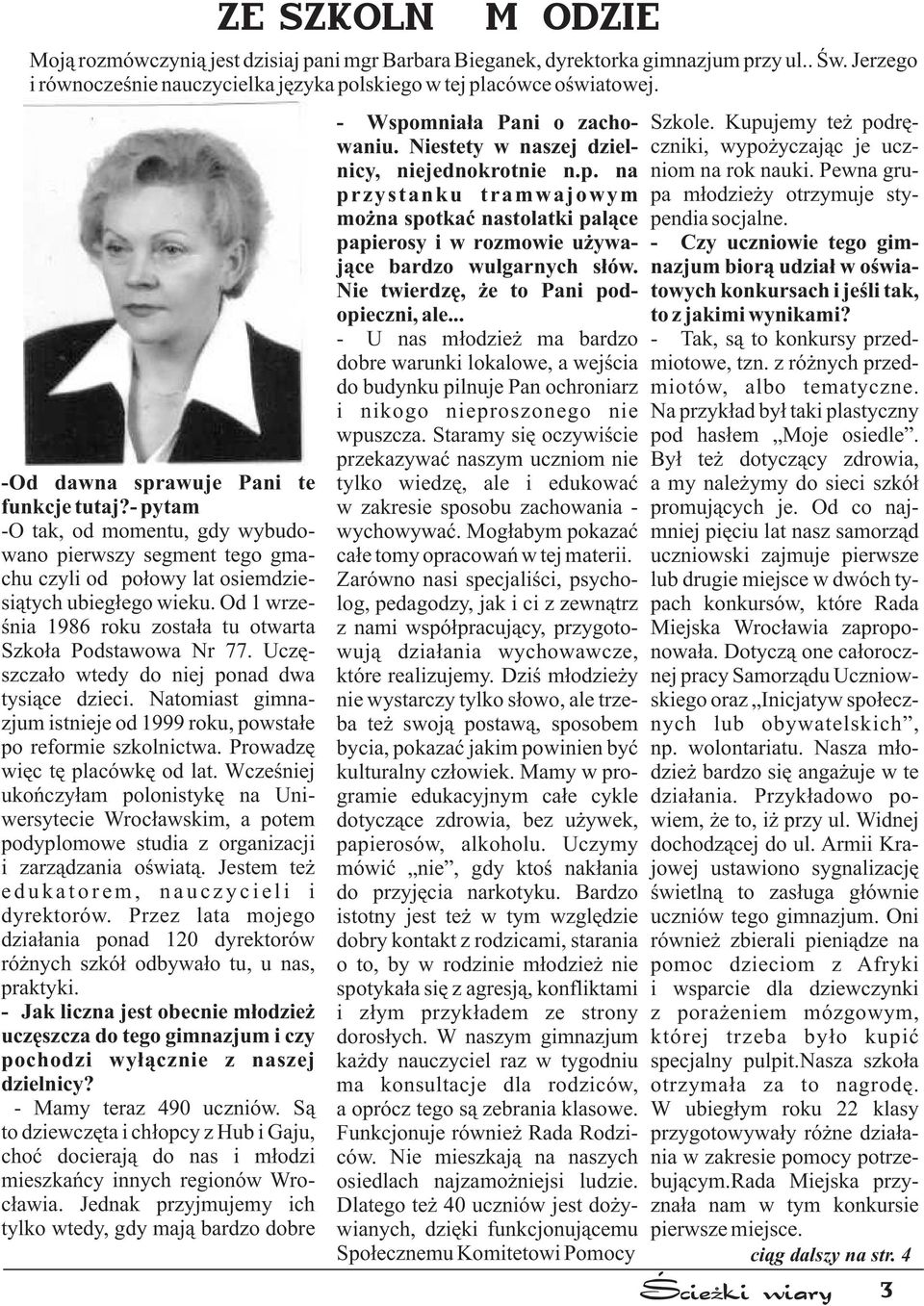 Od 1 września 1986 roku została tu otwarta Szkoła Podstawowa Nr 77. Uczęszczało wtedy do niej ponad dwa tysiące dzieci. Natomiast gimnazjum istnieje od 1999 roku, powstałe po reformie szkolnictwa.