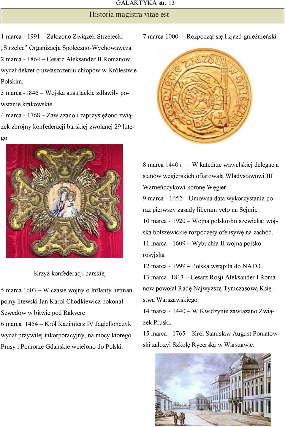 Królestwie Polskim. 3 marca -1846 Wojska austriackie zdławiły powstanie krakowskie. 4 marca - 1768 Zawiązano i zaprzysiężono związek zbrojny konfederacji barskiej zwołanej 29 lutego.