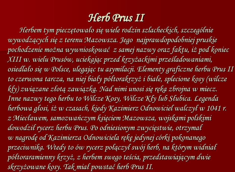 wielu Prusów, uciekając przed krzyżackimi prześladowaniami, osiedlało się w Polsce, ulegając tu asymilacji.