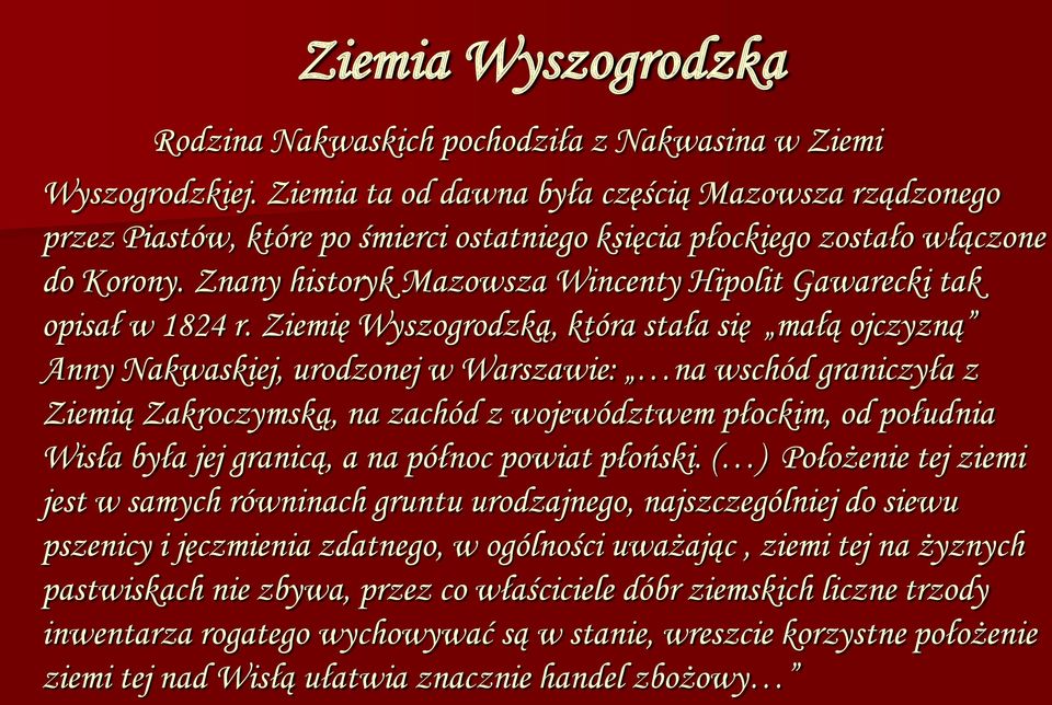 Znany historyk Mazowsza Wincenty Hipolit Gawarecki tak opisał w 1824 r.