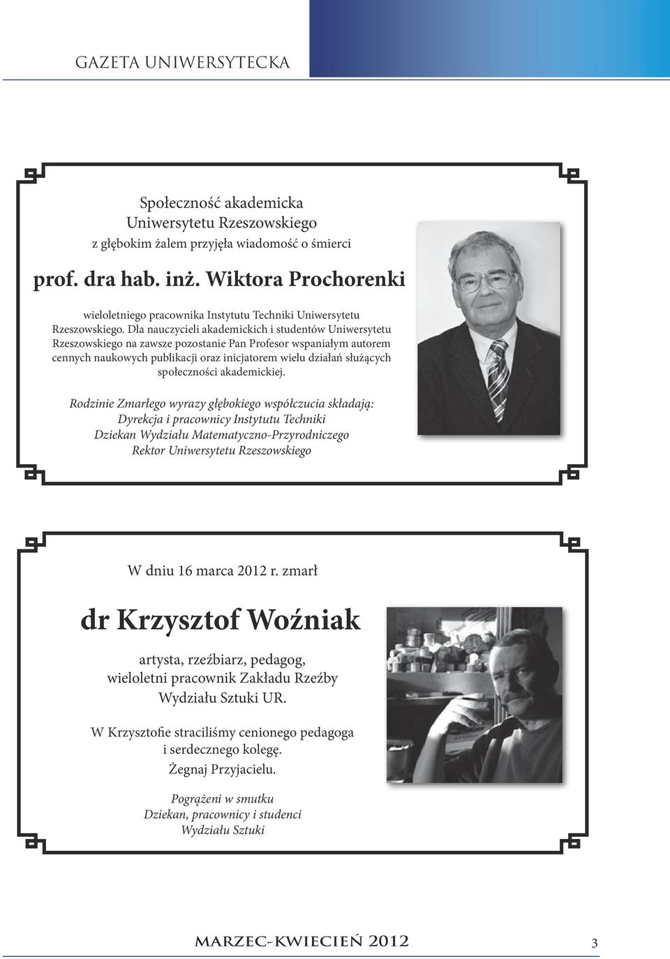 Dla nauczycieli akademickich i studentów Uniwersytetu Rzeszowskiego na zawsze pozostanie Pan Profesor wspaniałym autorem cennych naukowych publikacji oraz inicjatorem wielu działań służących