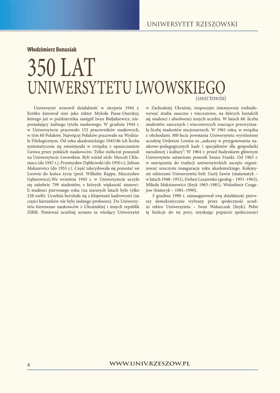 w Uniwersytecie pracowało 152 pracowników naukowych, w tym 60 Polaków. Najwięcej Polaków pracowało na Wydziale Filologicznym.