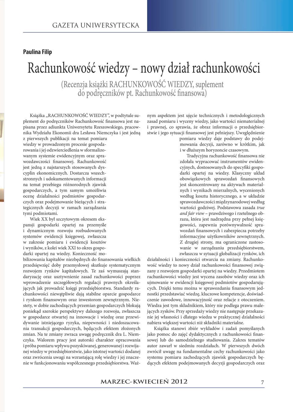 Ekonomii dra Lesława Niemczyka i jest jedną z pierwszych publikacji na temat pomiaru wiedzy w prowadzonym procesie gospodarowania i jej odzwierciedlenia w sformalizowanym systemie ewidencyjnym oraz