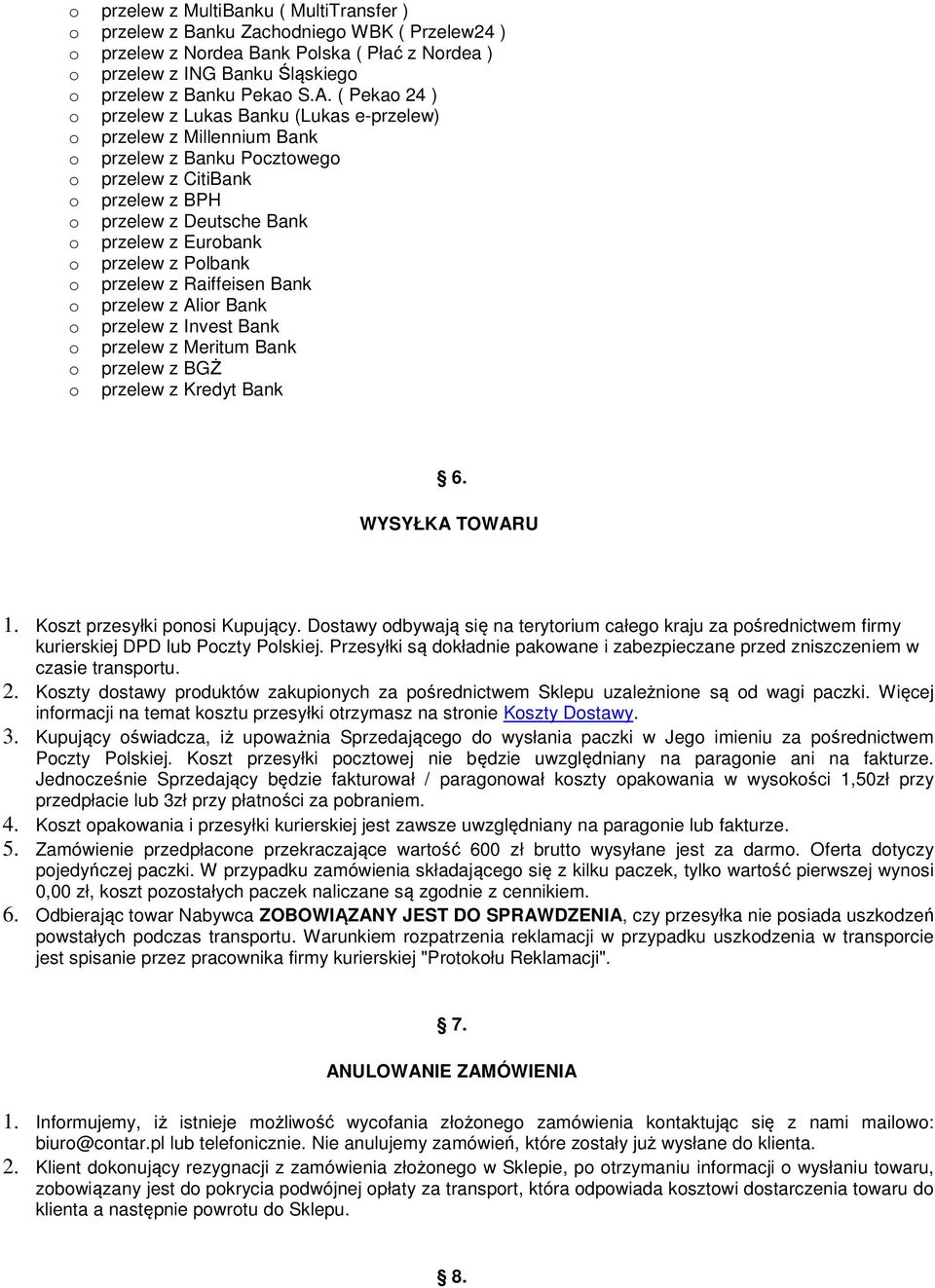 przelew z Polbank o przelew z Raiffeisen Bank o przelew z Alior Bank o przelew z Invest Bank o przelew z Meritum Bank o przelew z BGŻ o przelew z Kredyt Bank 6. WYSYŁKA TOWARU 1.