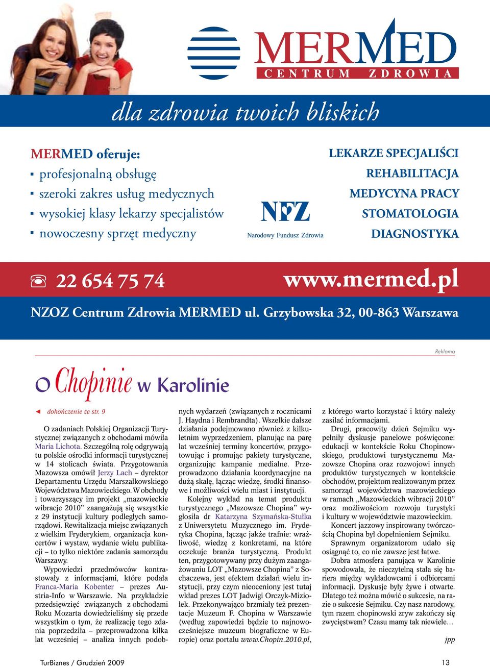 9 O zadaniach Polskiej Organizacji Turystycznej związanych z obchodami mówiła Maria Lichota. Szczególną rolę odgrywają tu polskie ośrodki informacji turystycznej w 14 stolicach świata.