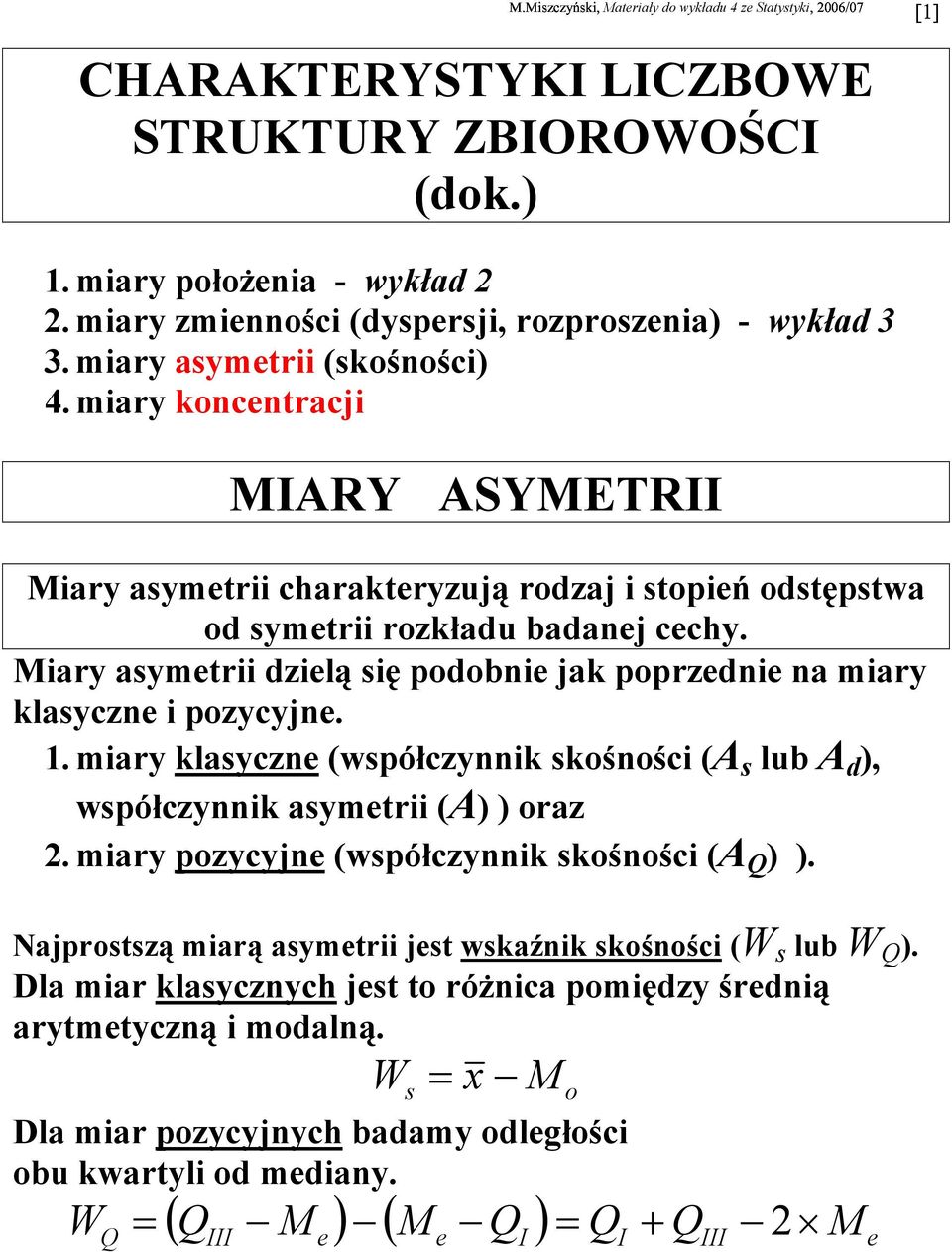 Miary aymetrii dzielą ię podobie jak poprzedie a miary klaycze i pozycyje. 1. miary klaycze (wpółczyik kośości (A lub A d ), wpółczyik aymetrii (A) ) oraz 2.