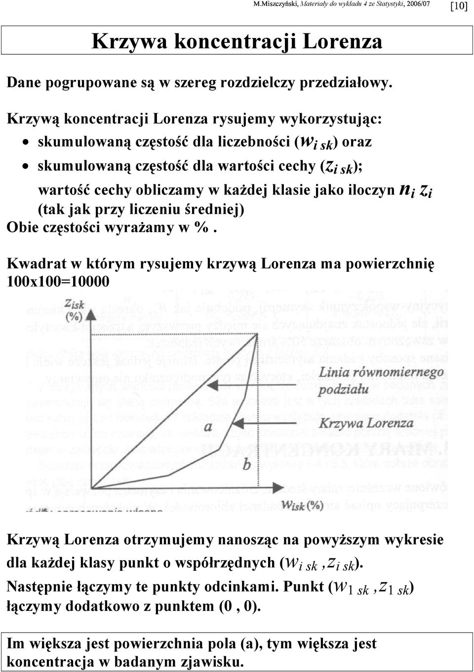 klaie jako iloczy i z i (tak jak przy liczeiu średiej) Obie czętości wyrażamy w %.