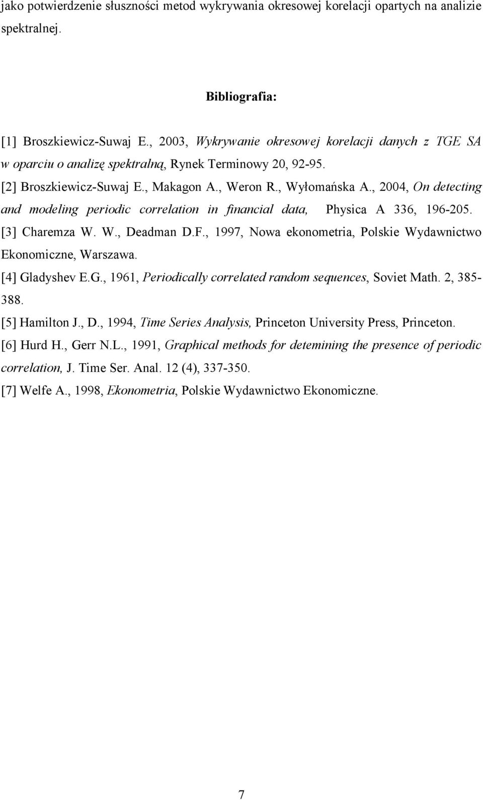 , 004, On detecting and odeling periodic correlation in financial data, Physica A 336, 196-05. [3] Chareza W. W., Deadan D.F., 1997, owa ekonoetria, Polskie Wydawnictwo Ekonoiczne, Warszawa.