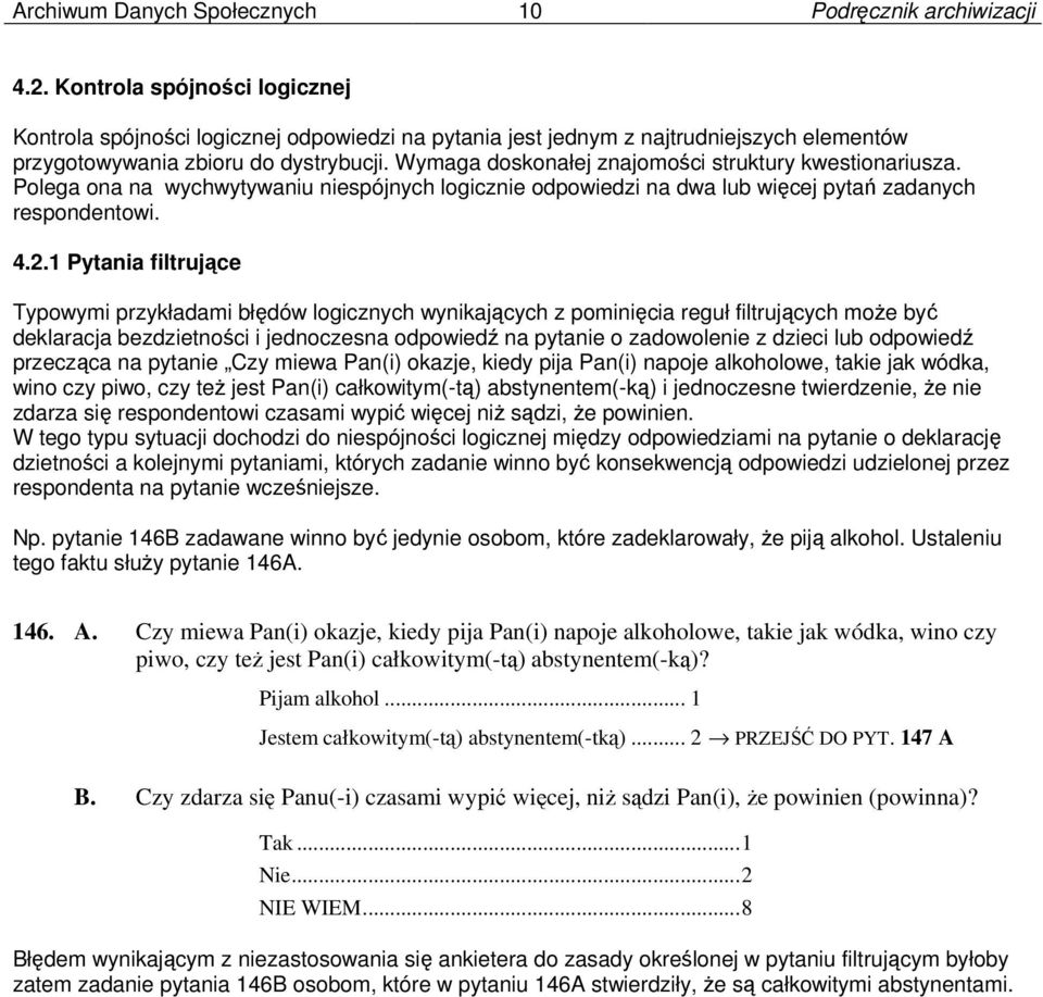 Wymaga doskonałej znajomości struktury kwestionariusza. Polega ona na wychwytywaniu niespójnych logicznie odpowiedzi na dwa lub więcej pytań zadanych respondentowi. 4.2.