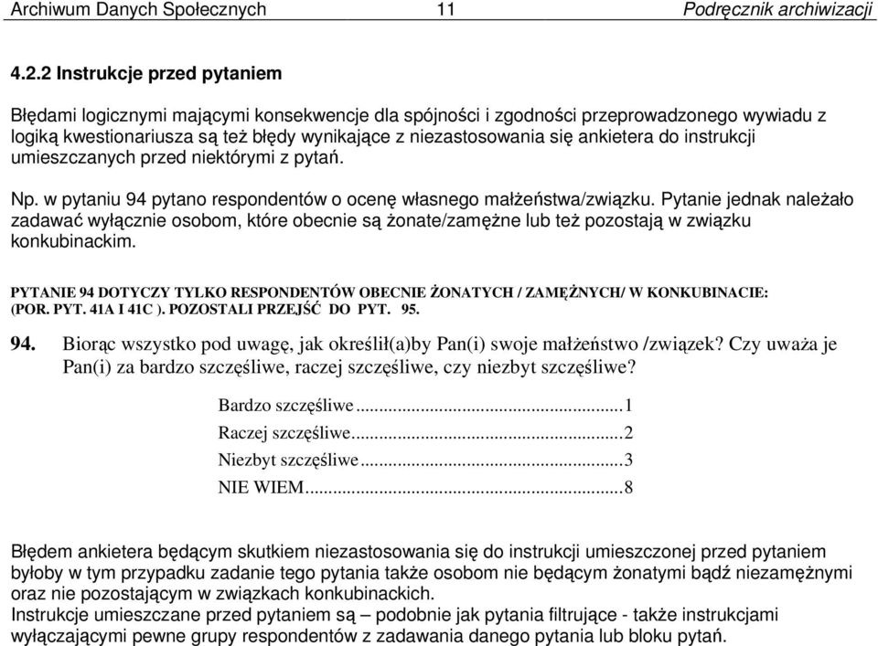 ankietera do instrukcji umieszczanych przed niektórymi z pytań. Np. w pytaniu 94 pytano respondentów o ocenę własnego małżeństwa/związku.