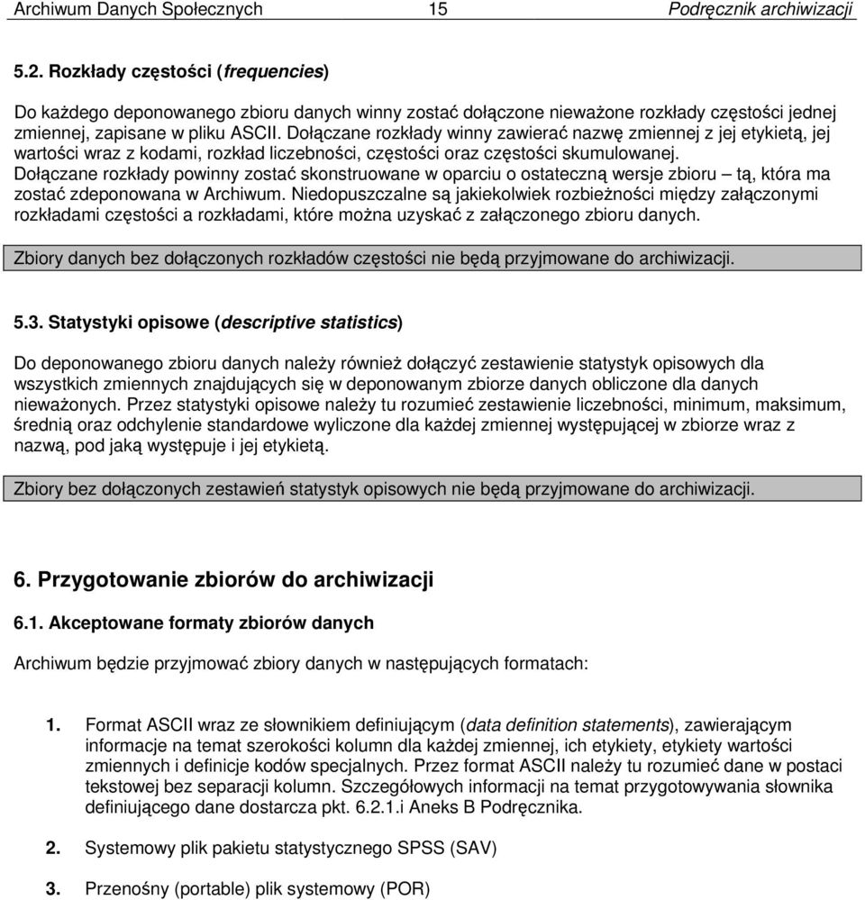 Dołączane rozkłady winny zawierać nazwę zmiennej z jej etykietą, jej wartości wraz z kodami, rozkład liczebności, częstości oraz częstości skumulowanej.