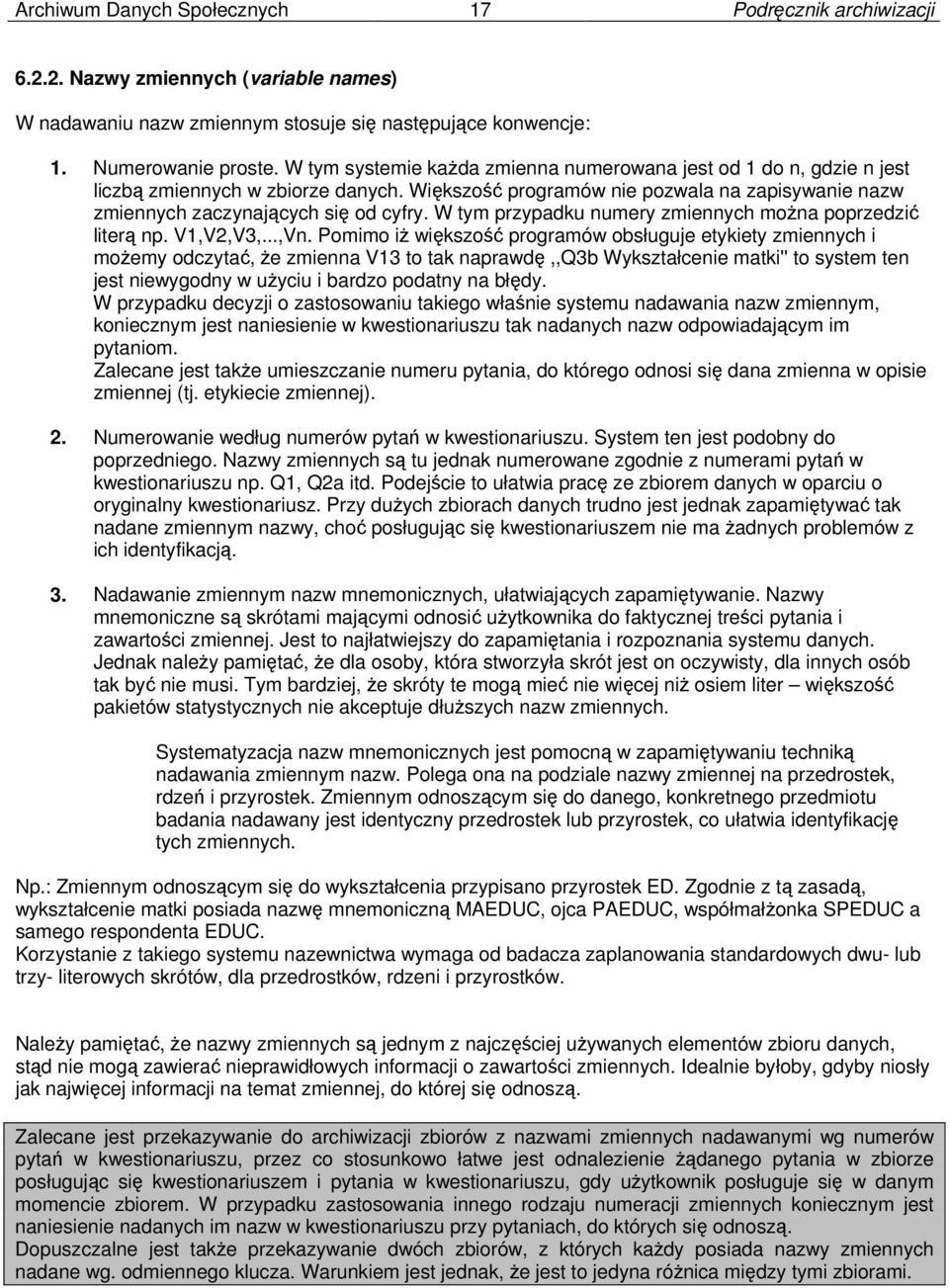 W tym przypadku numery zmiennych można poprzedzić literą np. V1,V2,V3,...,Vn.