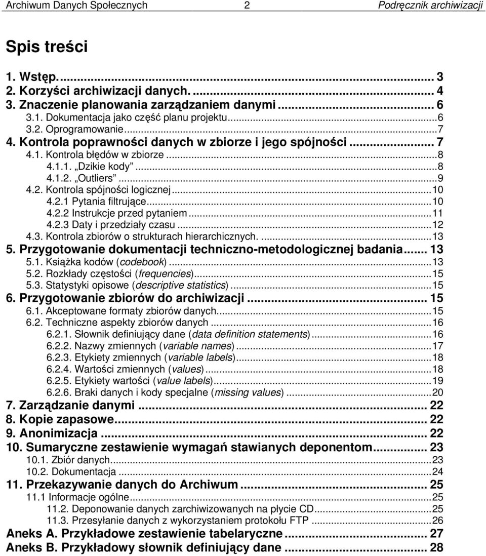 ..10 4.2.1 Pytania filtrujące...10 4.2.2 Instrukcje przed pytaniem...11 4.2.3 Daty i przedziały czasu...12 4.3. Kontrola zbiorów o strukturach hierarchicznych....13 5.