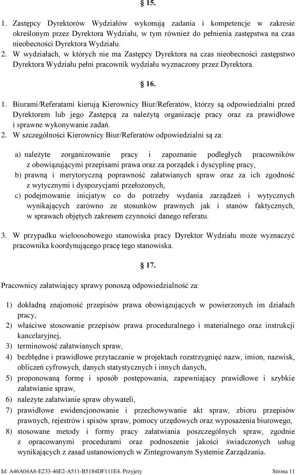 . 1. Biurami/Referatami kierują Kierownicy Biur/Referatów, którzy są odpowiedzialni przed Dyrektorem lub jego Zastępcą za należytą organizację pracy oraz za prawidłowe i sprawne wykonywanie zadań. 2.