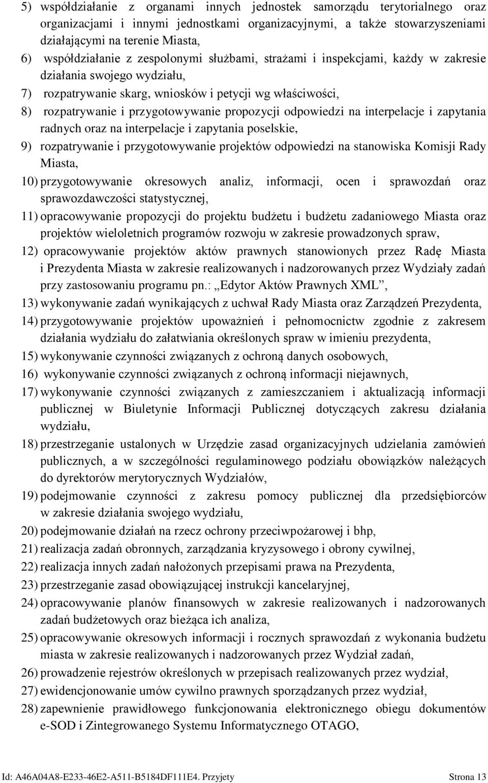 przygotowywanie propozycji odpowiedzi na interpelacje i zapytania radnych oraz na interpelacje i zapytania poselskie, 9) rozpatrywanie i przygotowywanie projektów odpowiedzi na stanowiska Komisji