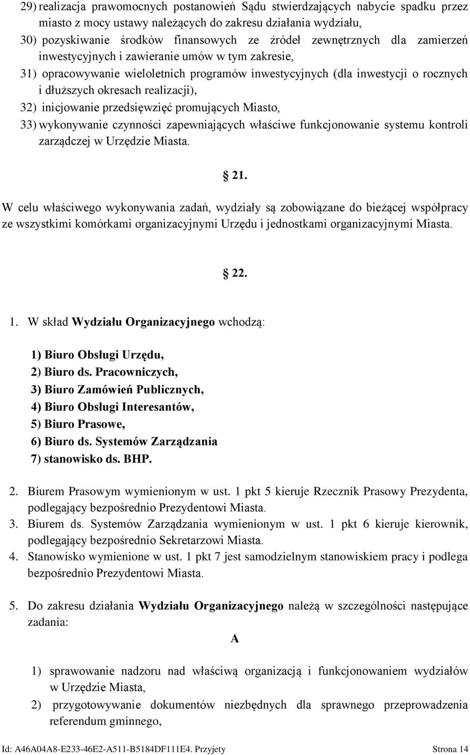 inicjowanie przedsięwzięć promujących Miasto, 33) wykonywanie czynności zapewniających właściwe funkcjonowanie systemu kontroli zarządczej w Urzędzie Miasta. 21.