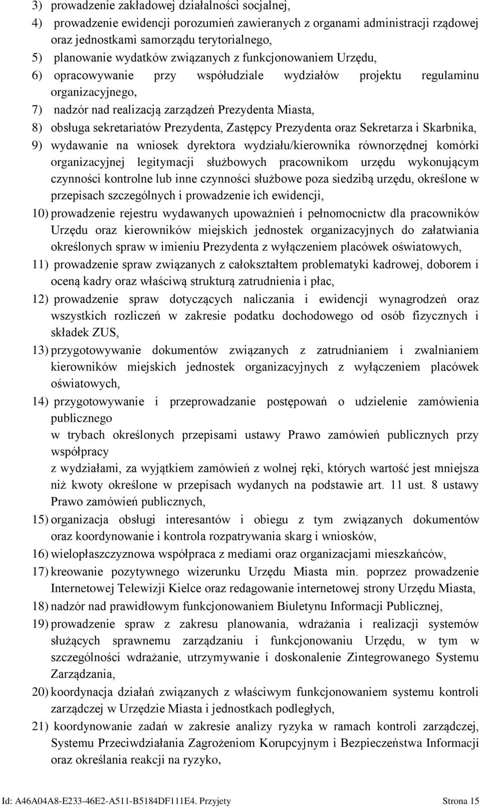 Prezydenta, Zastępcy Prezydenta oraz Sekretarza i Skarbnika, 9) wydawanie na wniosek dyrektora wydziału/kierownika równorzędnej komórki organizacyjnej legitymacji służbowych pracownikom urzędu