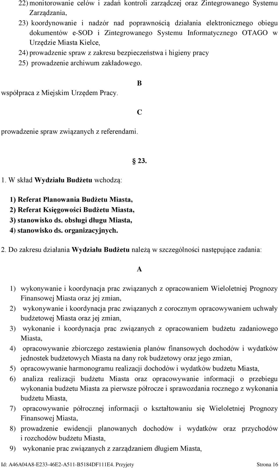 współpraca z Miejskim Urzędem Pracy. B prowadzenie spraw związanych z referendami. C 1.